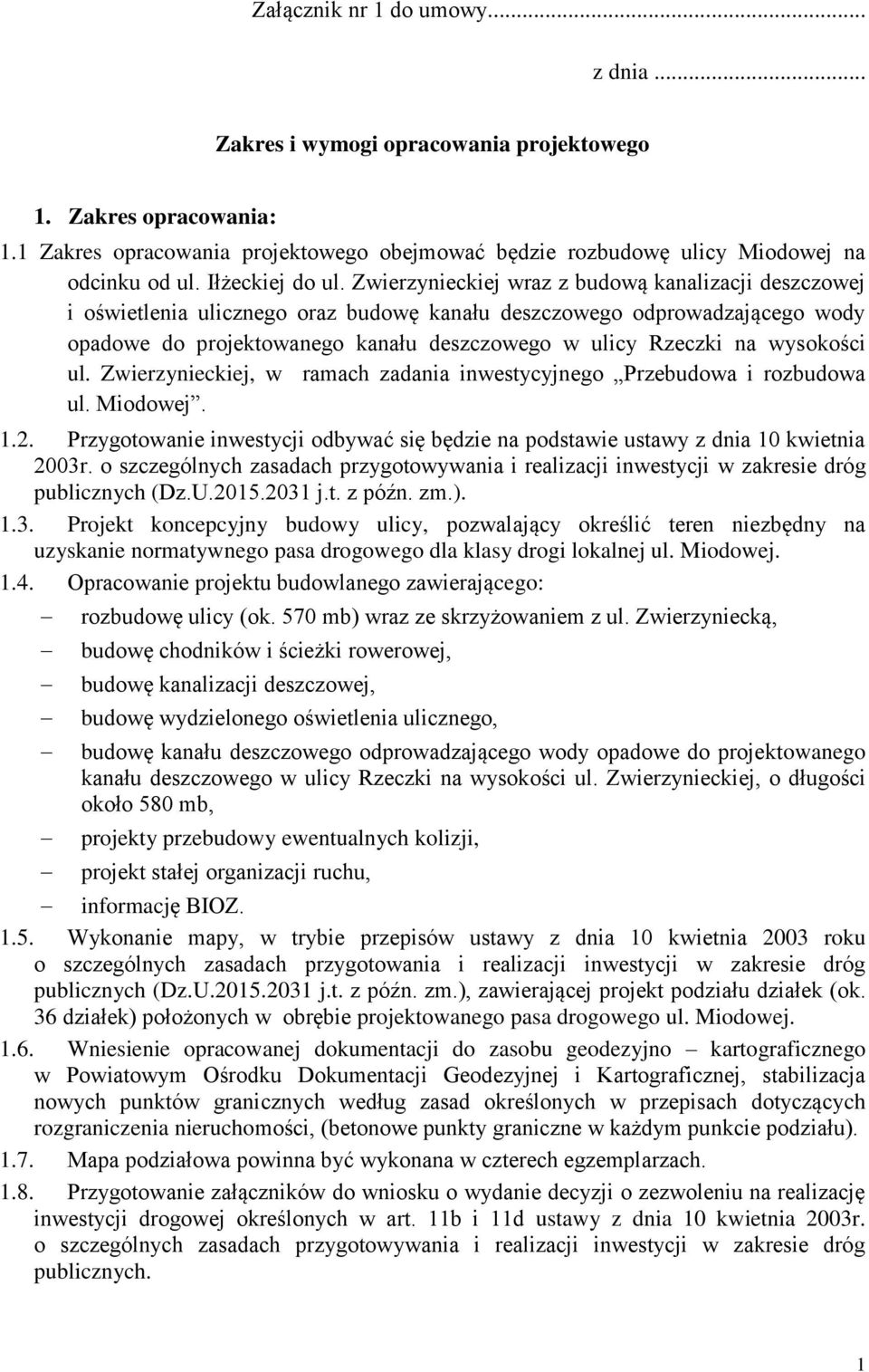 Zwierzynieckiej wraz z budową kanalizacji deszczowej i oświetlenia ulicznego oraz budowę kanału deszczowego odprowadzającego wody opadowe do projektowanego kanału deszczowego w ulicy Rzeczki na