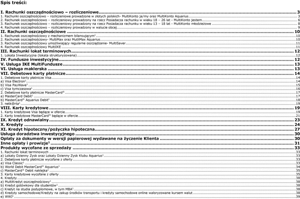 lat - MultiKonto jestem... 6. Rachunek oszczędnościowo rozliczeniowy prowadzony na rzecz Posiadacza rachunku w wieku 8 lat - MultiKonto młodzieżowe... 8 4.