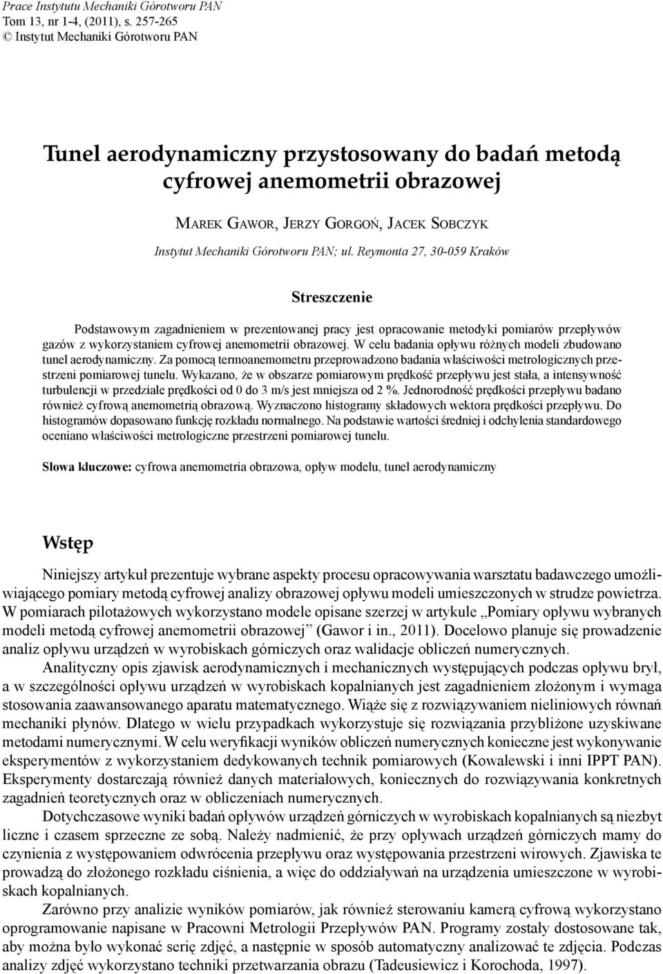 ul. Reymonta 27, 30-059 Kraków Streszczenie Podstawowym zagadnieniem w prezentowanej pracy jest opracowanie metodyki pomiarów przepływów gazów z wykorzystaniem cyfrowej anemometrii obrazowej.