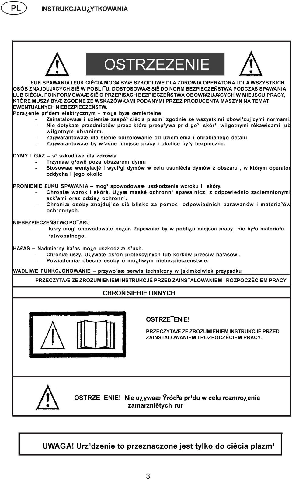 Pora enie pr¹dem elektrycznym - mo e byæ œmiertelne. - Zainstalowaæ i uziemiæ zespó³ ciêcia plazm¹ zgodnie ze wszystkimi obowi¹zuj¹cymi normami.