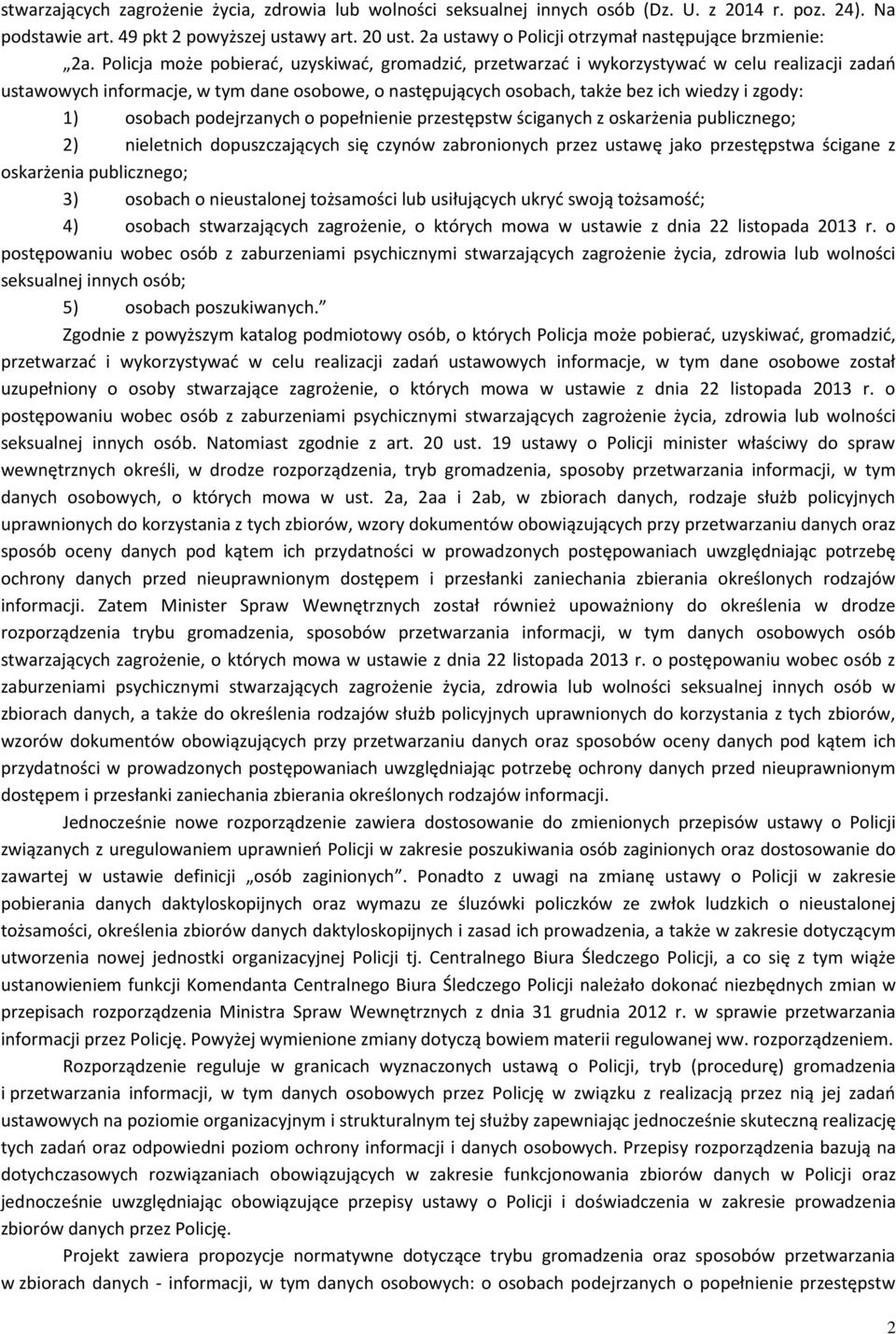 Policja może pobierać, uzyskiwać, gromadzić, przetwarzać i wykorzystywać w celu realizacji zadań ustawowych informacje, w tym dane osobowe, o następujących osobach, także bez ich wiedzy i zgody: 1)