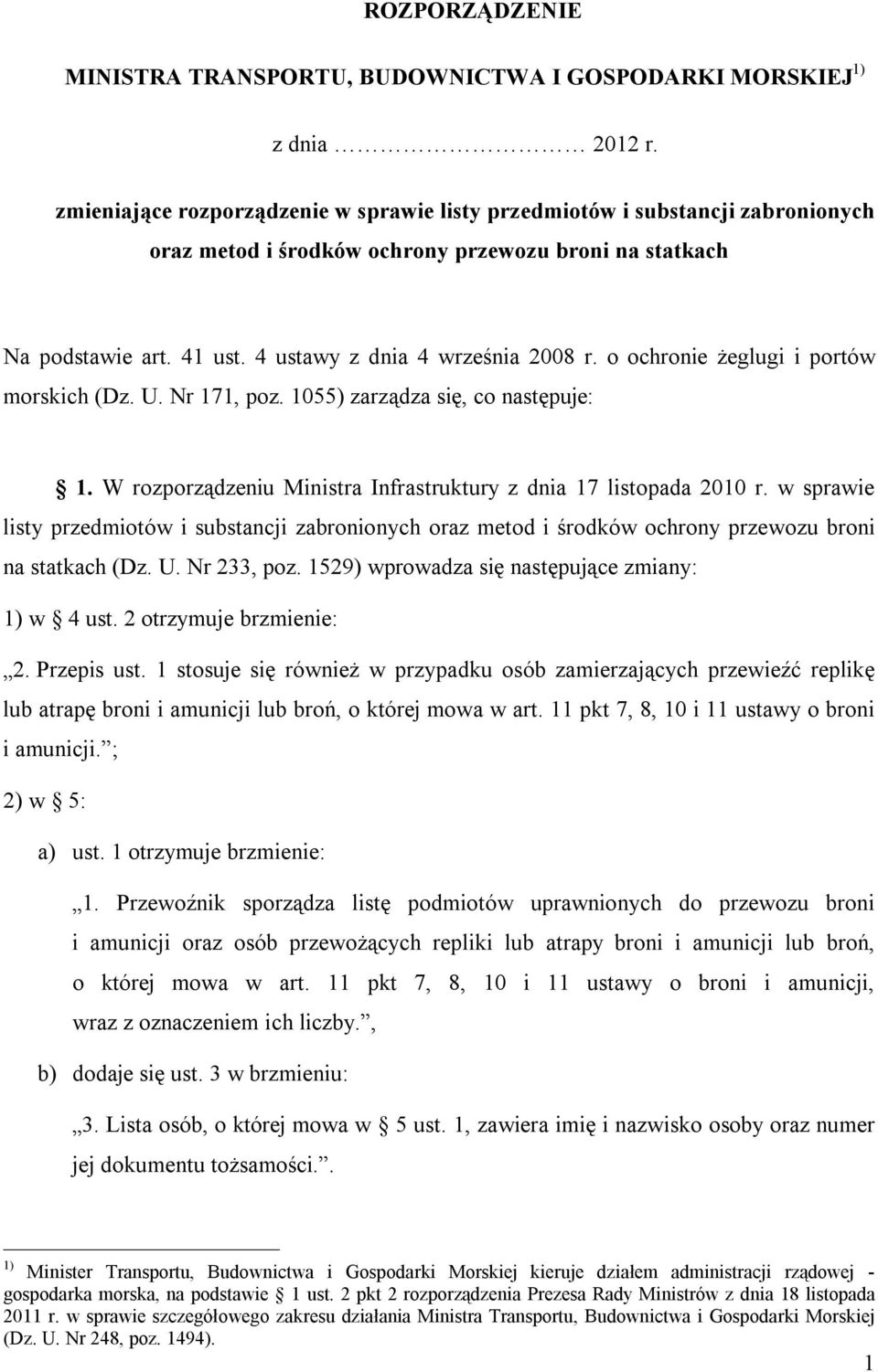 o ochronie żeglugi i portów morskich (Dz. U. Nr 171, poz. 1055) zarządza się, co następuje: 1. W rozporządzeniu Ministra Infrastruktury z dnia 17 listopada 2010 r.