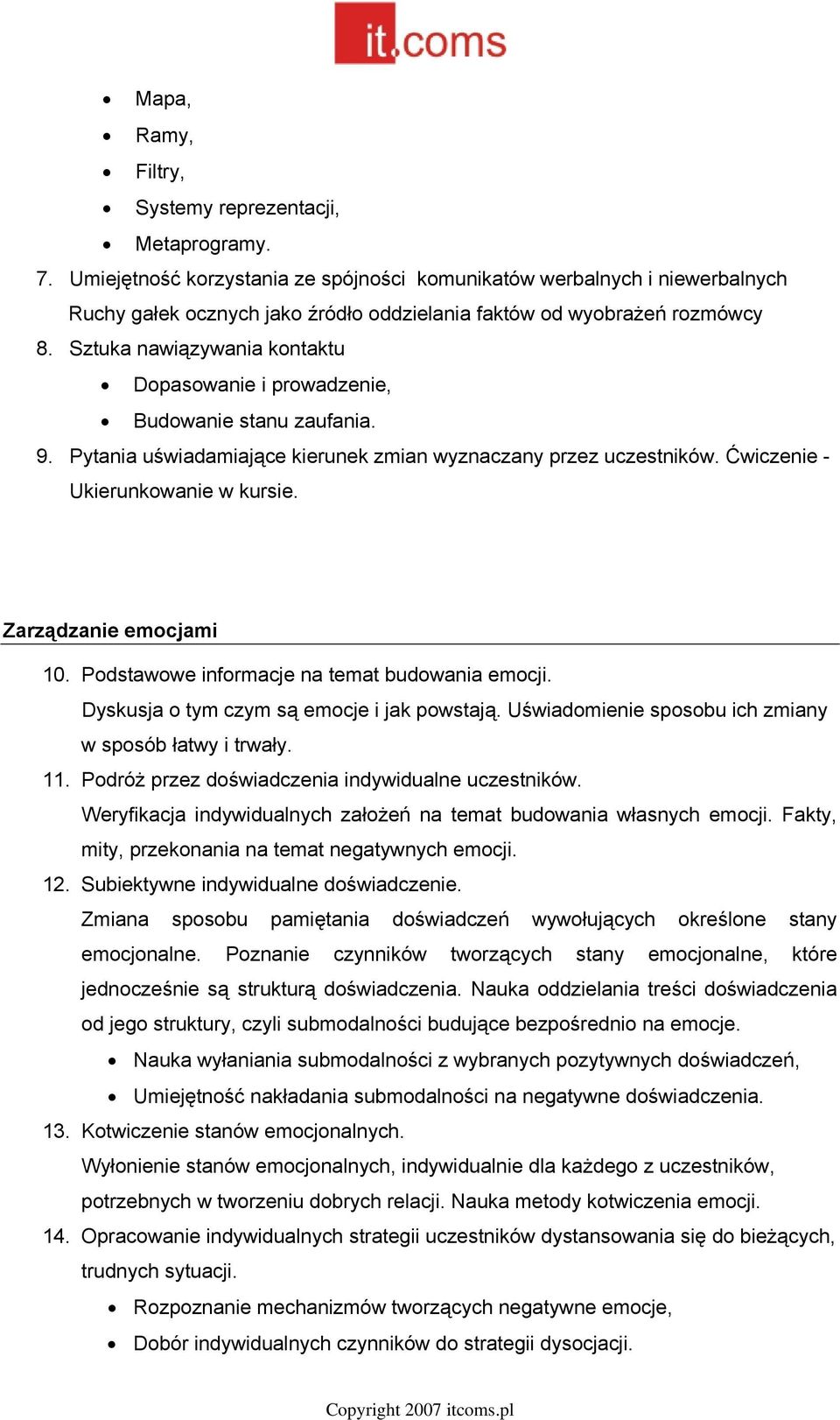 Sztuka nawiązywania kontaktu Dopasowanie i prowadzenie, Budowanie stanu zaufania. 9. Pytania uświadamiające kierunek zmian wyznaczany przez uczestników. Ćwiczenie - Ukierunkowanie w kursie.