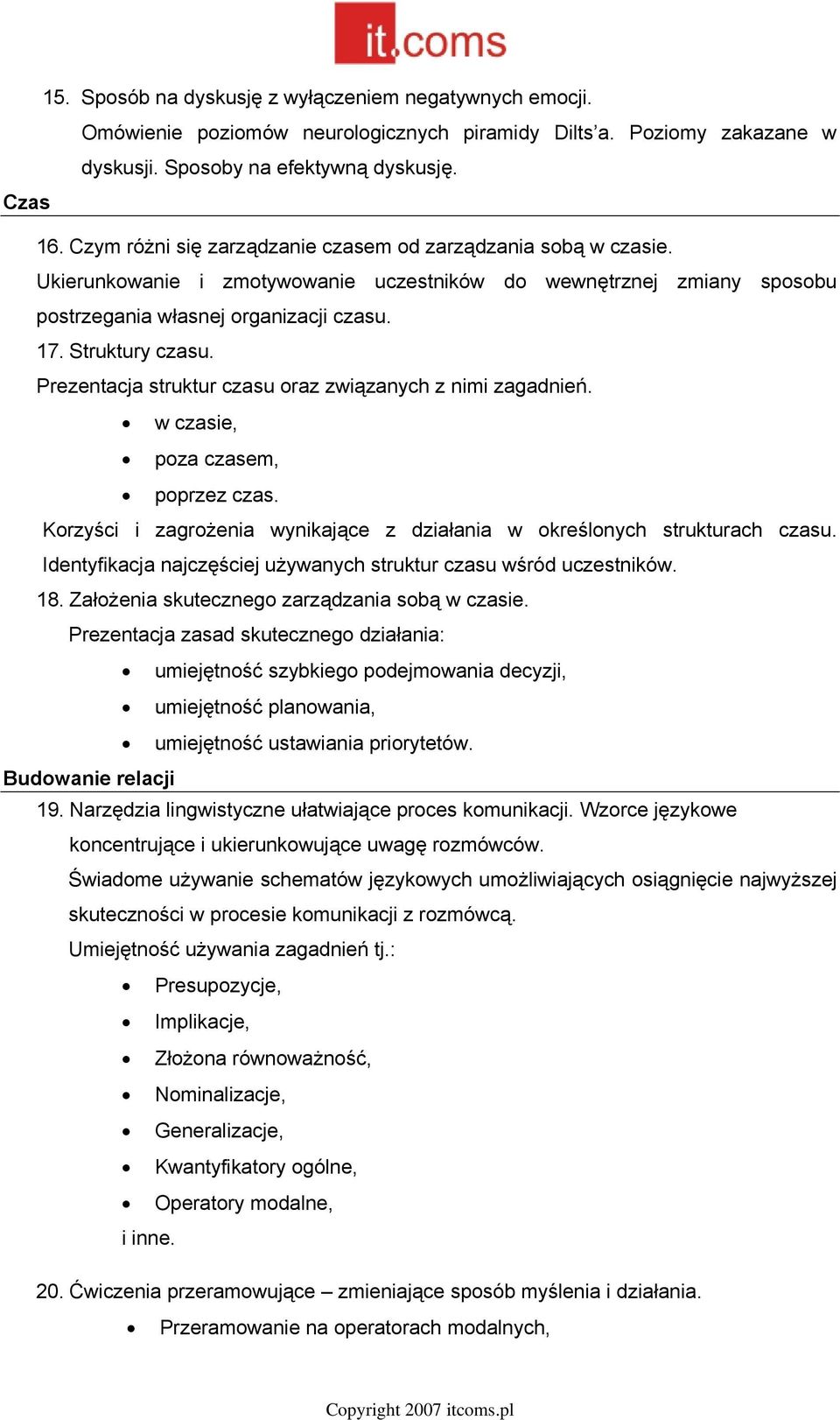 Prezentacja struktur czasu oraz związanych z nimi zagadnień. w czasie, poza czasem, poprzez czas. Korzyści i zagrożenia wynikające z działania w określonych strukturach czasu.