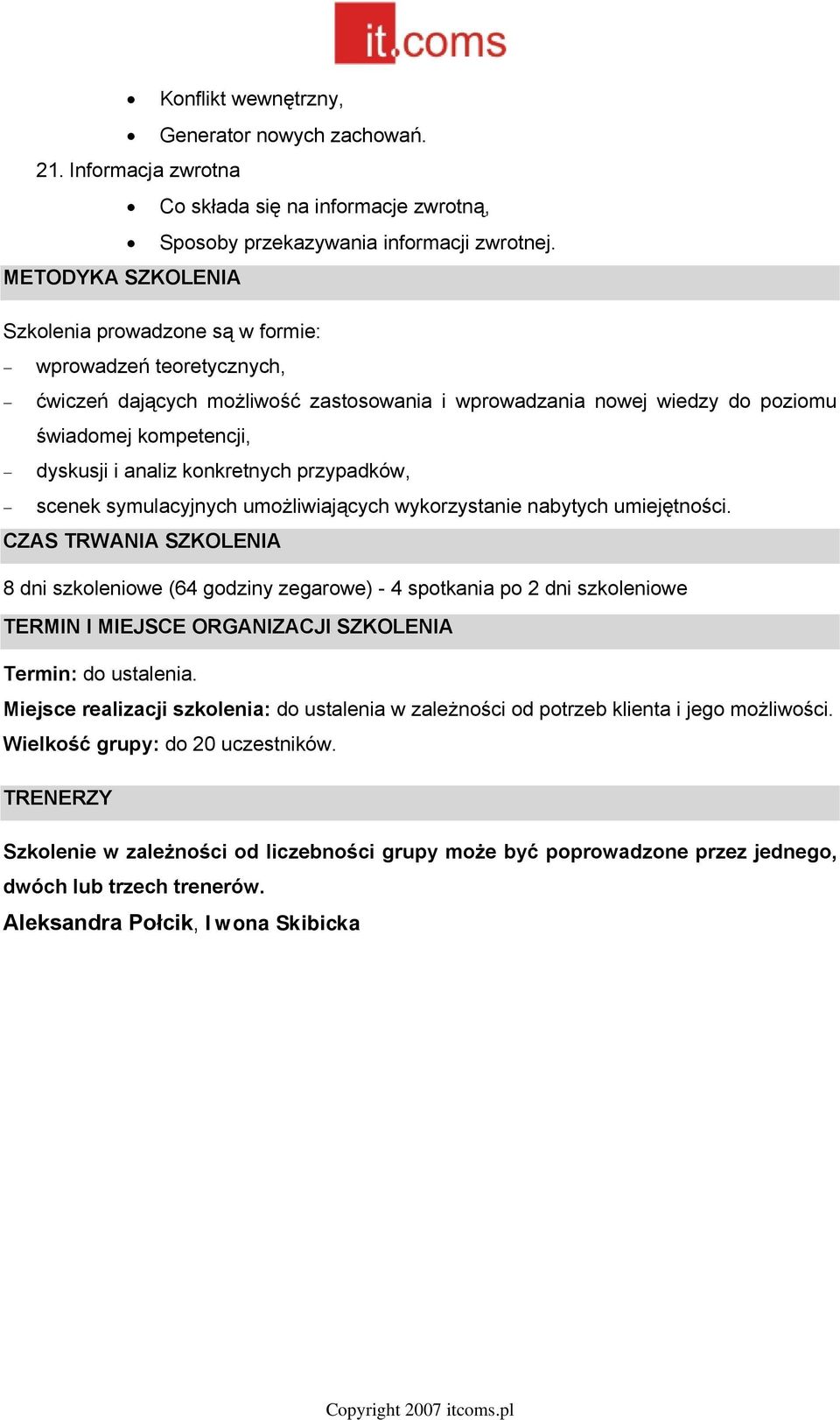 konkretnych przypadków, scenek symulacyjnych umożliwiających wykorzystanie nabytych umiejętności.