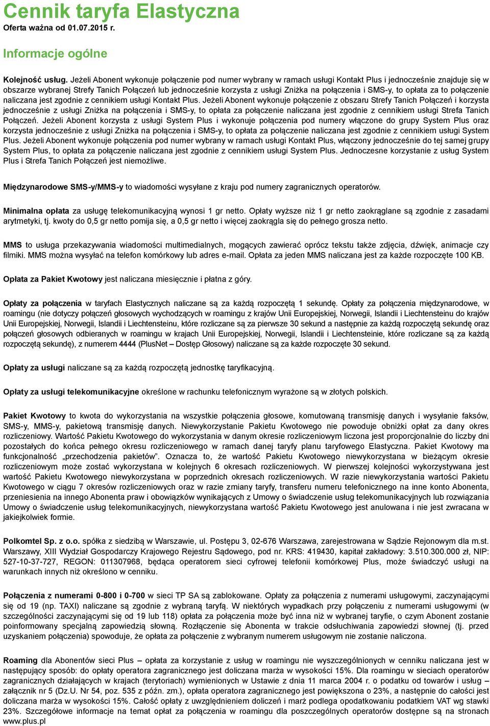 połączenia i SMS-y, to opłata za to połączenie naliczana jest zgodnie z cennikiem usługi Kontakt Plus.