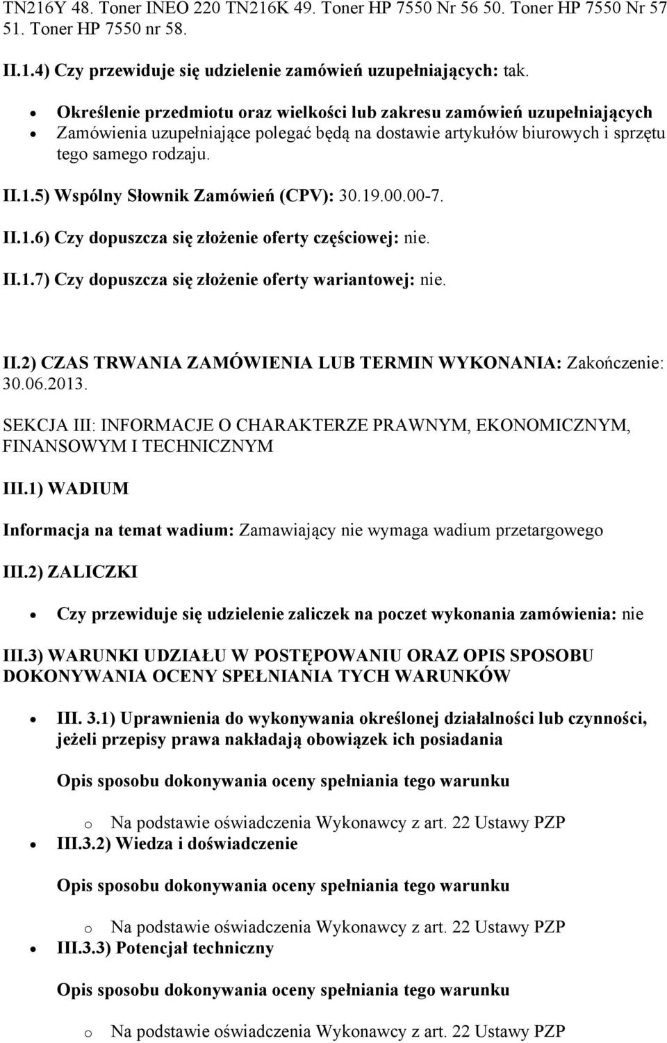 5) Wspólny Słownik Zamówień (CPV): 30.19.00.00-7. II.1.6) Czy dopuszcza się złożenie oferty częściowej: nie. II.1.7) Czy dopuszcza się złożenie oferty wariantowej: nie. II.2) CZAS TRWANIA ZAMÓWIENIA LUB TERMIN WYKONANIA: Zakończenie: 30.