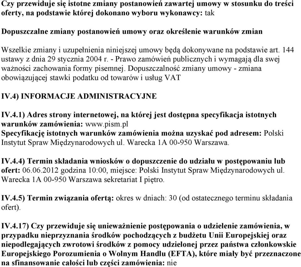- Prawo zamówień publicznych i wymagają dla swej ważności zachowania formy pisemnej. Dopuszczalność zmiany umowy - zmiana obowiązującej stawki podatku od towarów i usług VAT IV.