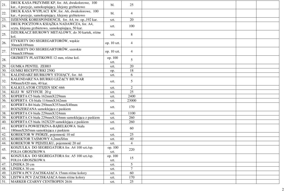 100 DZIURKACZ BIUROWY METALOWY, do 30 kartek, różne 25. kol. 8 ETYKIETY DO SEGREGARTORÓW, wąskie 26. 30mmX189mm op. 10 ETYKIETY DO SEGREGARTORÓW, szerokie 27. 5mmX189mm op.