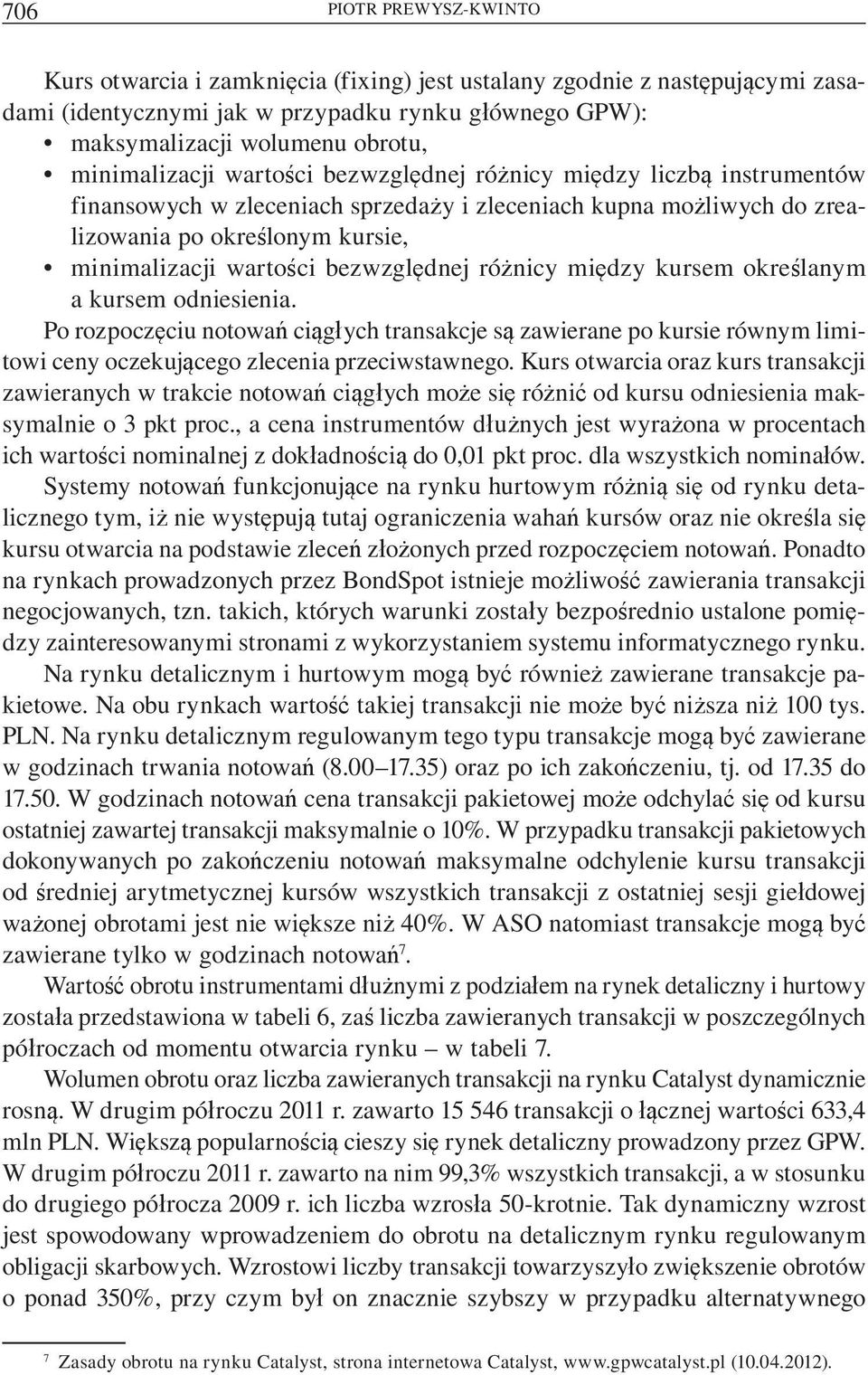 bezwzgl dnej ró nicy mi dzy kursem okre lanym a kursem odniesienia. Po rozpocz ciu notowa ci g ych transakcje s zawierane po kursie równym limitowi ceny oczekuj cego zlecenia przeciwstawnego.