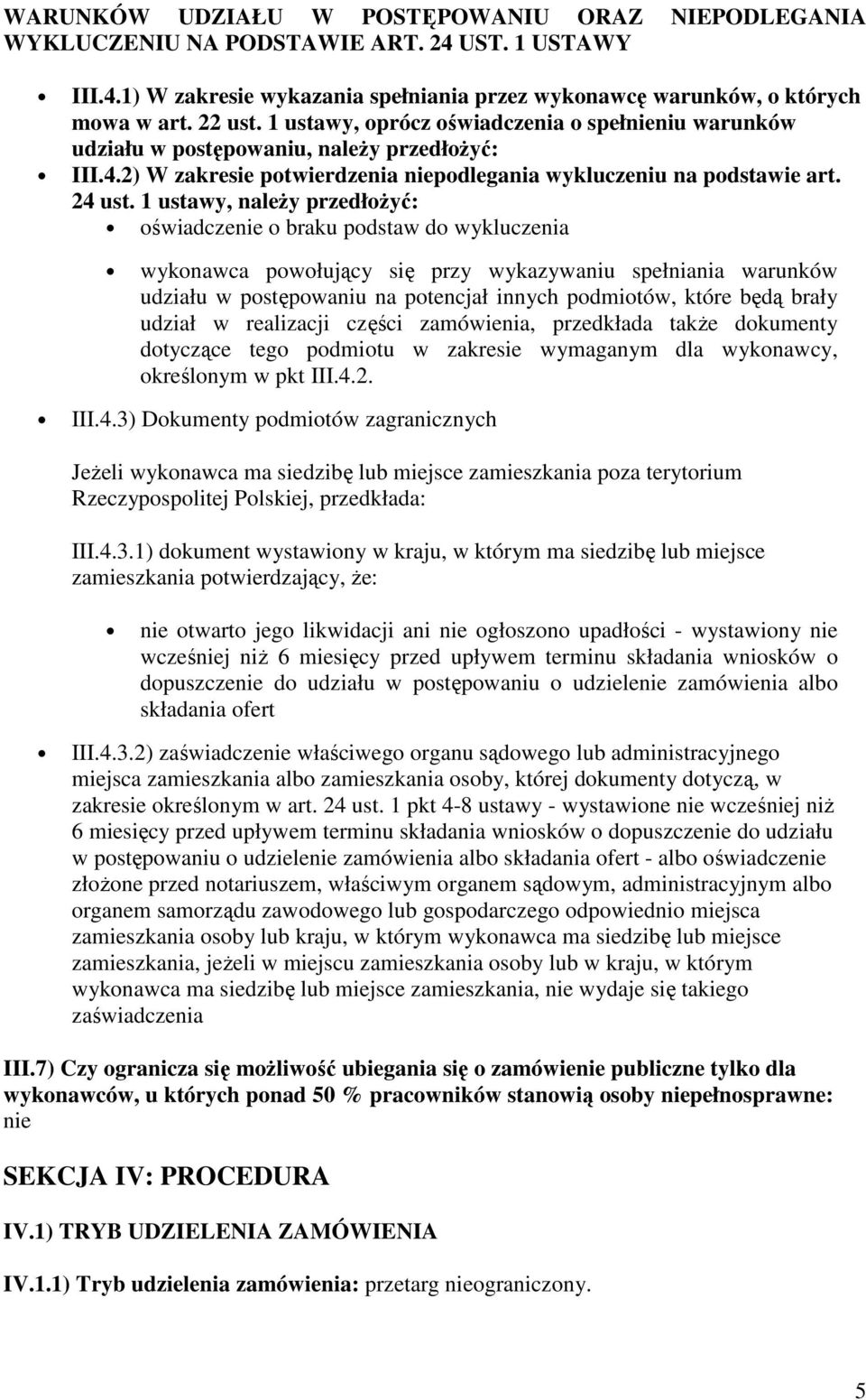 1 ustawy, naleŝy przedłoŝyć: oświadczenie o braku podstaw do wykluczenia wykonawca powołujący się przy wykazywaniu spełniania warunków udziału w postępowaniu na potencjał innych podmiotów, które będą