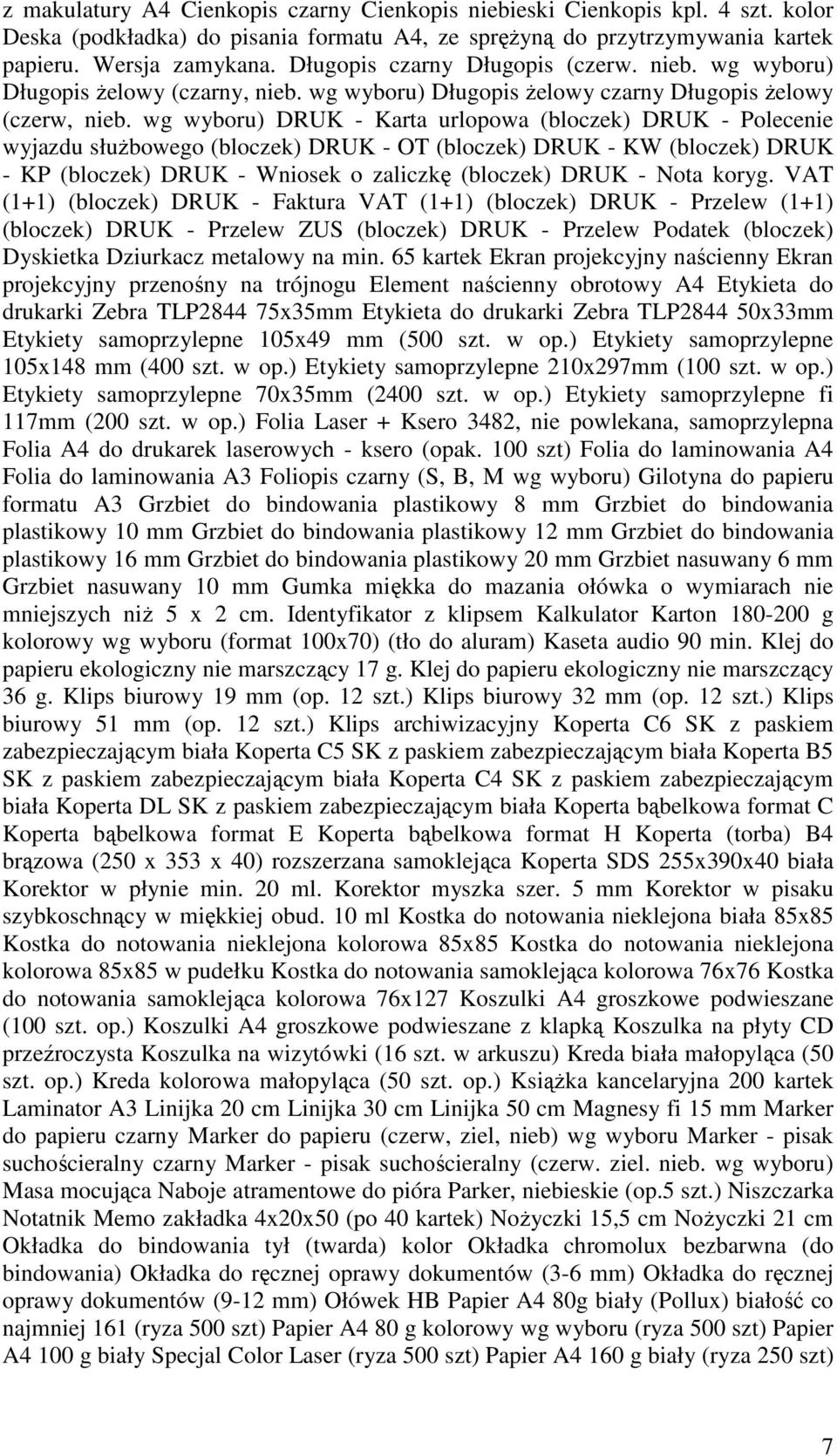 wg wyboru) DRUK - Karta urlopowa (bloczek) DRUK - Polecenie wyjazdu słuŝbowego (bloczek) DRUK - OT (bloczek) DRUK - KW (bloczek) DRUK - KP (bloczek) DRUK - Wniosek o zaliczkę (bloczek) DRUK - Nota