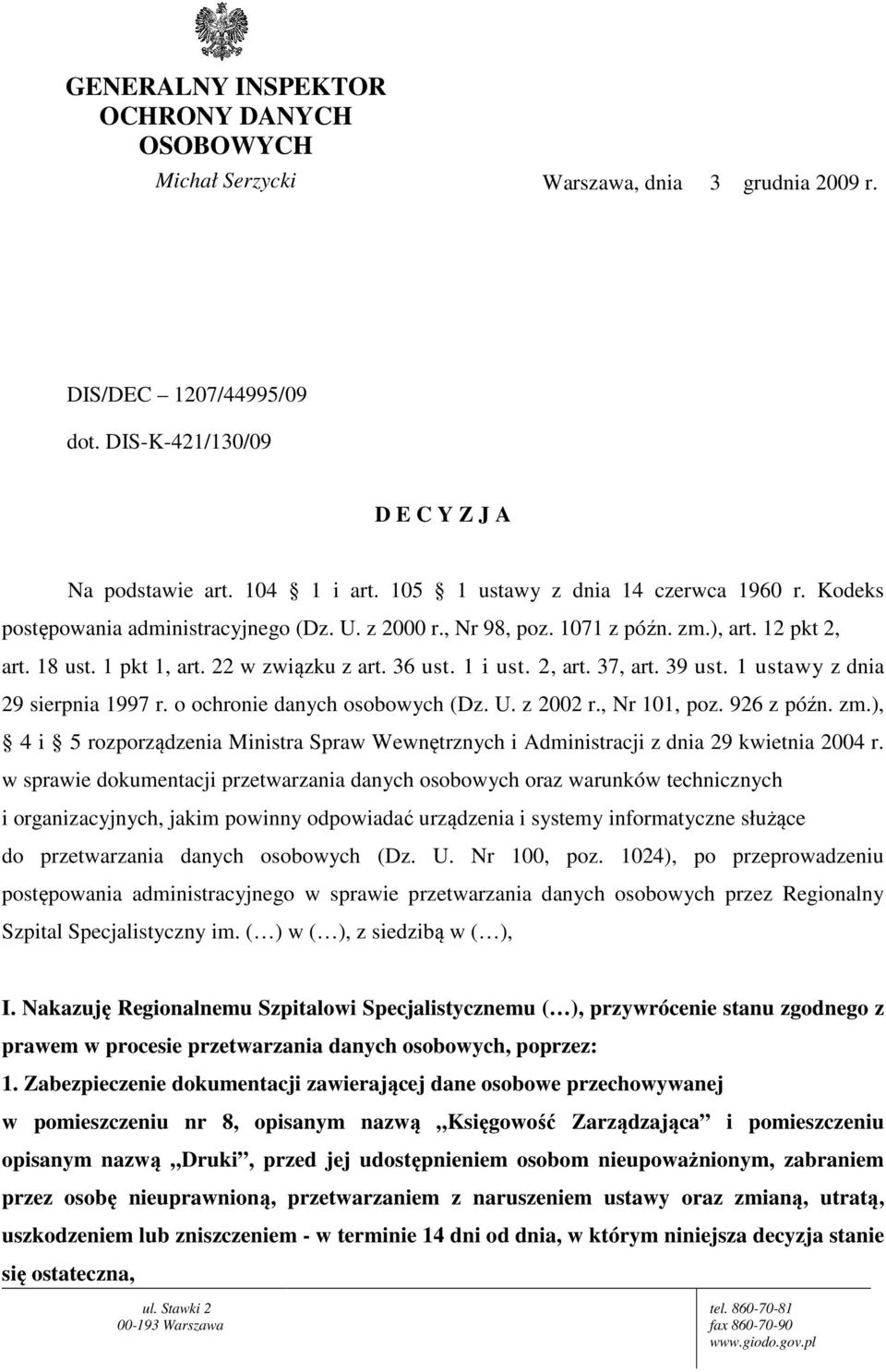 1 i ust. 2, art. 37, art. 39 ust. 1 ustawy z dnia 29 sierpnia 1997 r. o ochronie danych osobowych (Dz. U. z 2002 r., Nr 101, poz. 926 z późn. zm.