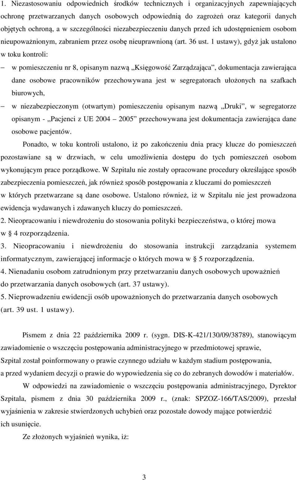 1 ustawy), gdyż jak ustalono w toku kontroli: w pomieszczeniu nr 8, opisanym nazwą Księgowość Zarządzająca, dokumentacja zawierająca dane osobowe pracowników przechowywana jest w segregatorach