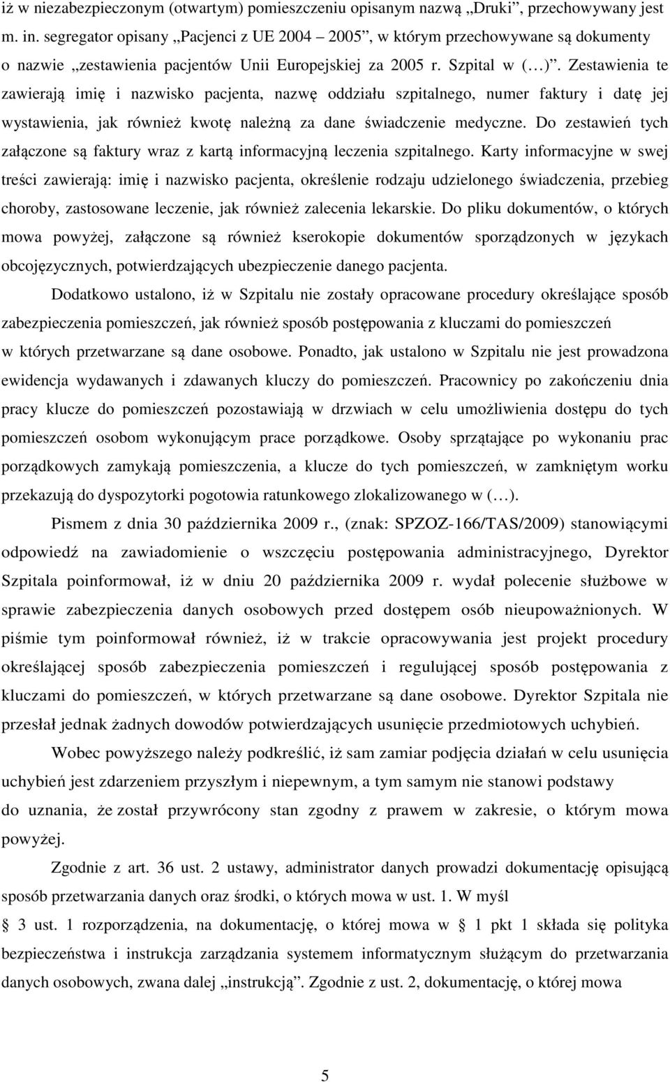 Zestawienia te zawierają imię i nazwisko pacjenta, nazwę oddziału szpitalnego, numer faktury i datę jej wystawienia, jak również kwotę należną za dane świadczenie medyczne.