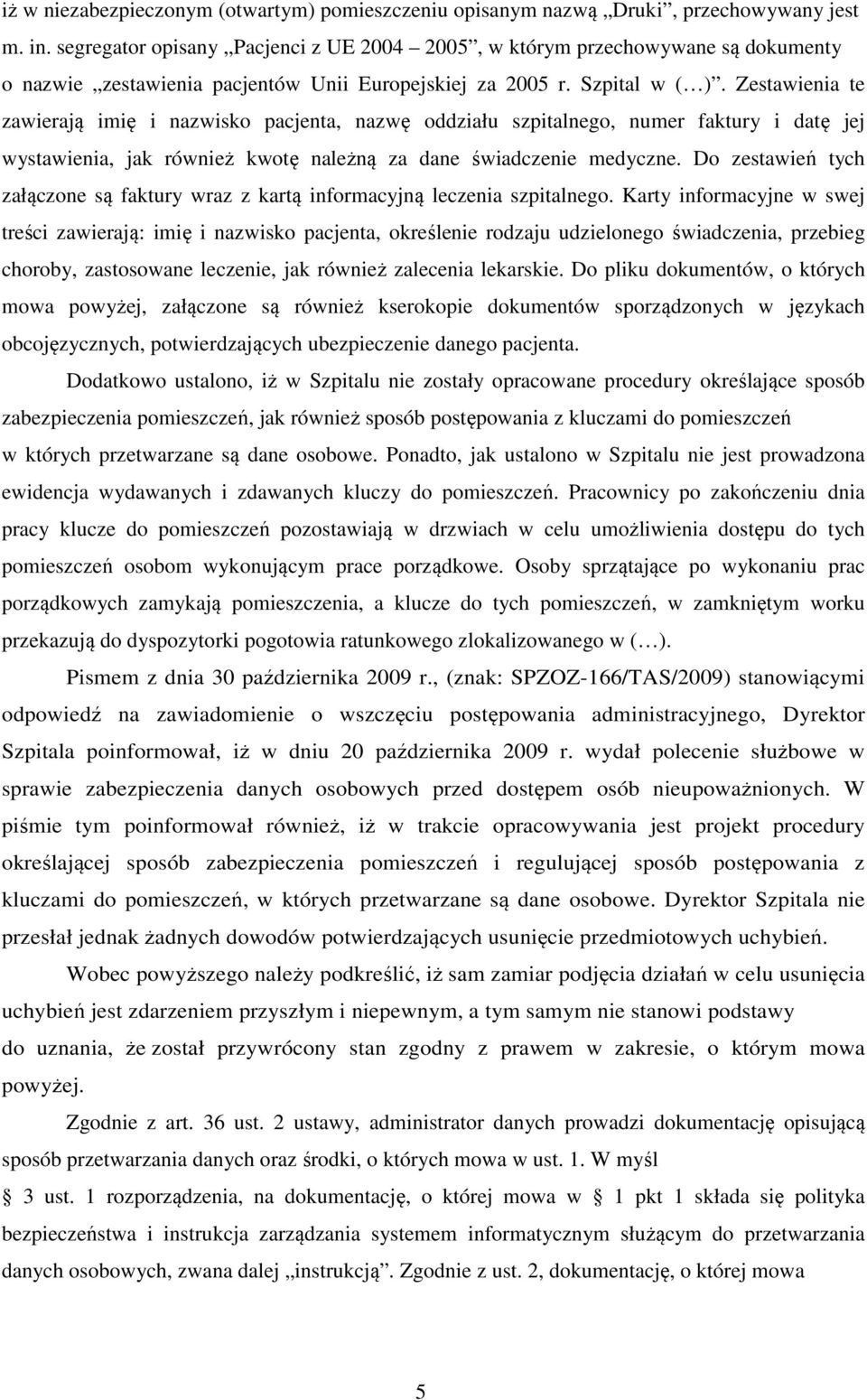 Zestawienia te zawierają imię i nazwisko pacjenta, nazwę oddziału szpitalnego, numer faktury i datę jej wystawienia, jak również kwotę należną za dane świadczenie medyczne.