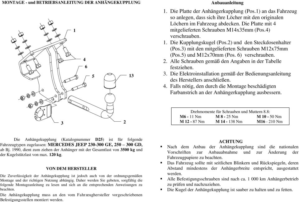 ) und den Steckdosenhalter (Pos.) mit den mitgelieferten Schrauben Mx7mm (Pos.) und Mx70mm (Pos. ) verschrauben.. Alle Schrauben gemäß den Angaben in der Tabelle festziehen.