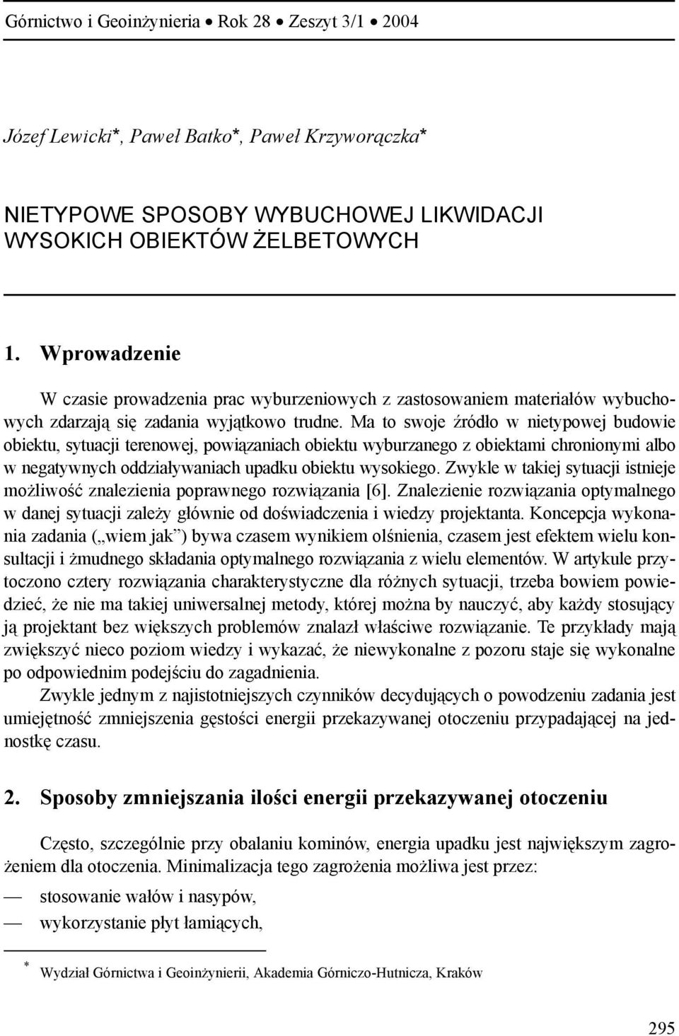 Ma to swoje źródło w nietypowej budowie obiektu, sytuacji terenowej, powiązaniach obiektu wyburzanego z obiektami chronionymi albo w negatywnych oddziaływaniach upadku obiektu wysokiego.
