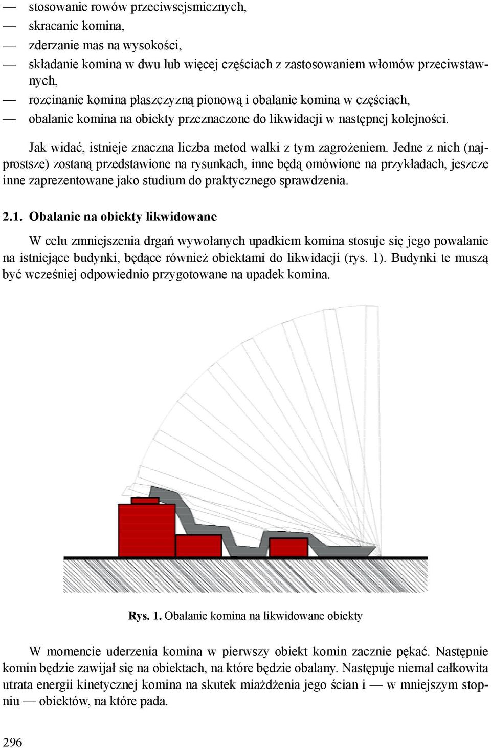 Jedne z nich (najprostsze) zostaną przedstawione na rysunkach, inne będą omówione na przykładach, jeszcze inne zaprezentowane jako studium do praktycznego sprawdzenia. 2.1.