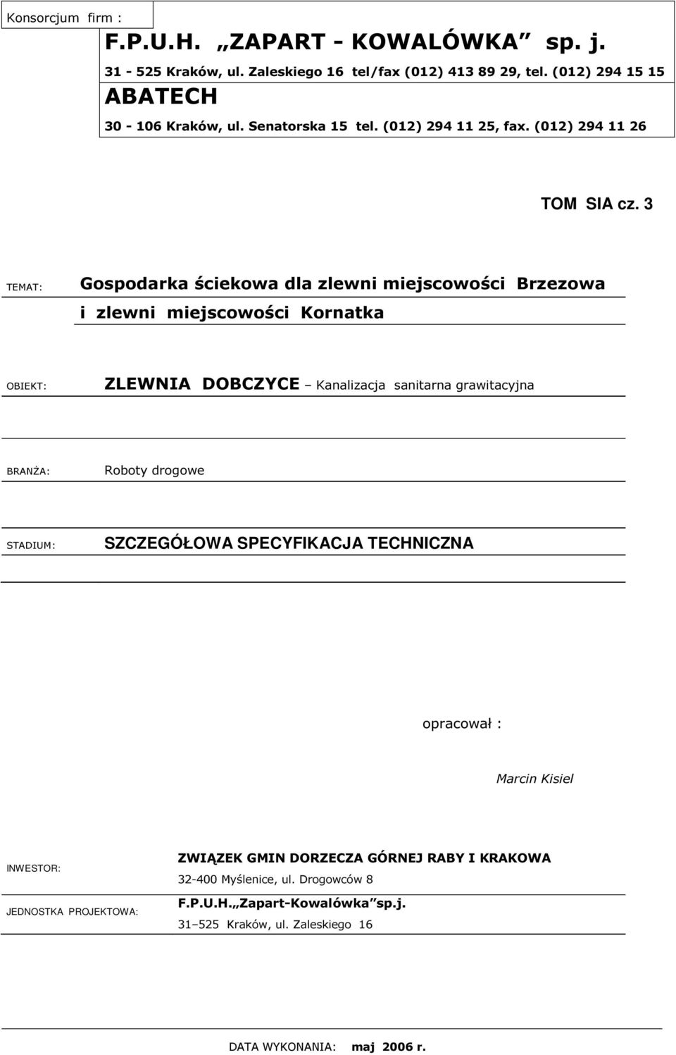 3 TEMAT: Gospodarka ściekowa dla zlewni miejscowości Brzezowa i zlewni miejscowości Kornatka OBIEKT: ZLEWNIA DOBCZYCE Kanalizacja sanitarna grawitacyjna BRANŻA: Roboty
