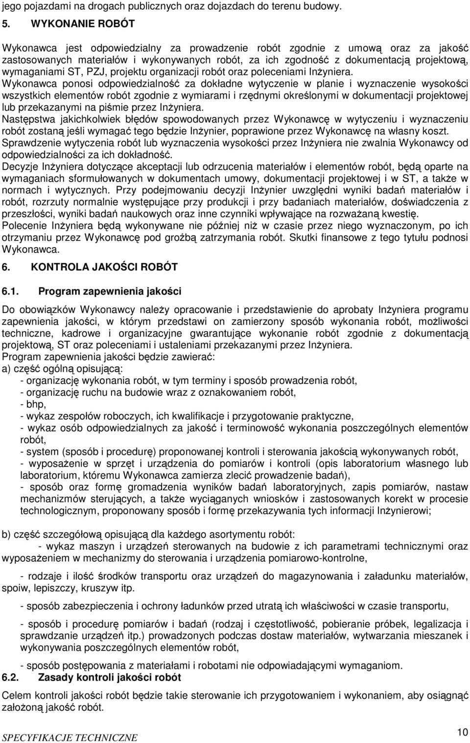 ST, PZJ, projektu organizacji robót oraz poleceniami Inżyniera.