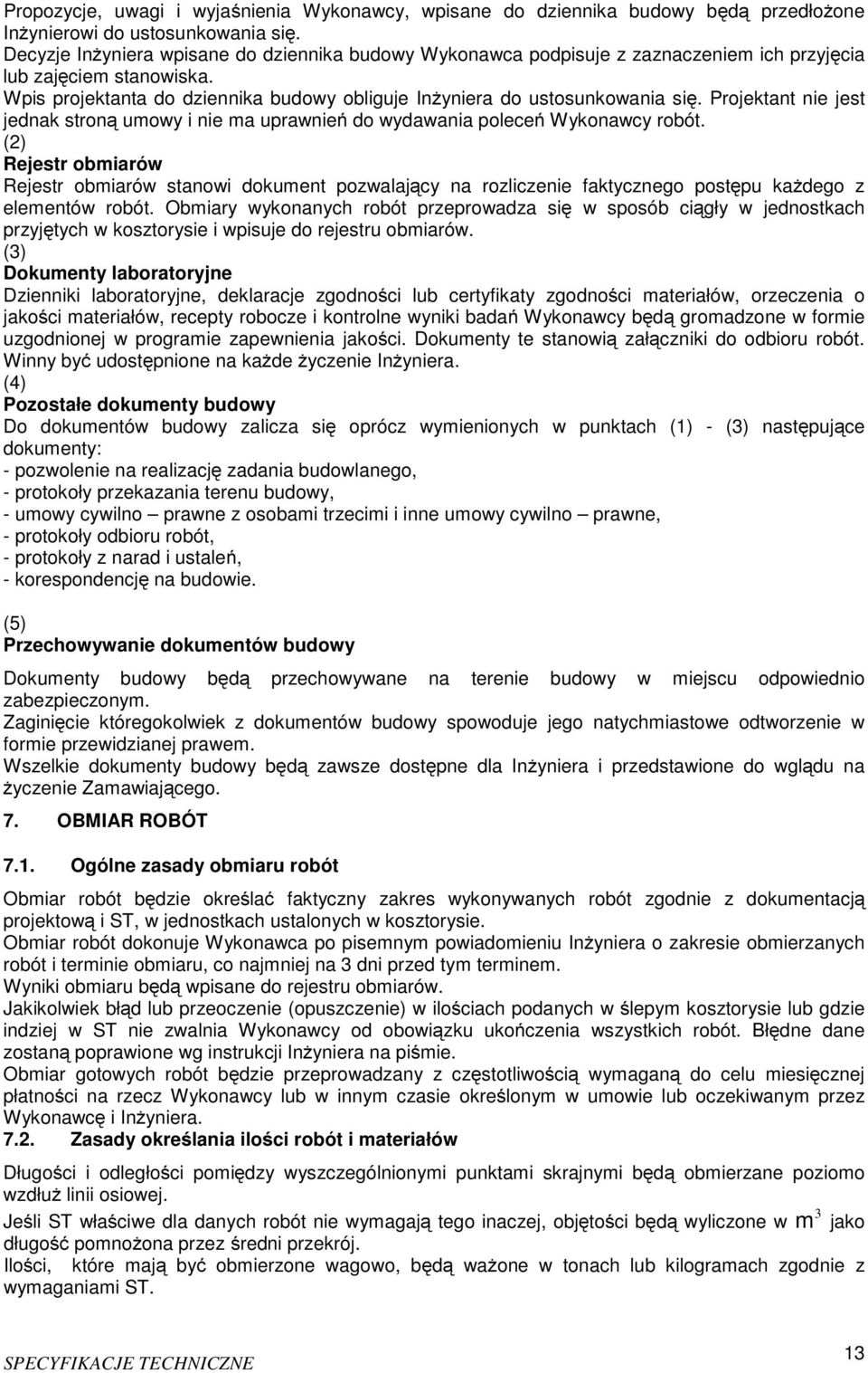 Projektant nie jest jednak stroną umowy i nie ma uprawnień do wydawania poleceń Wykonawcy robót.