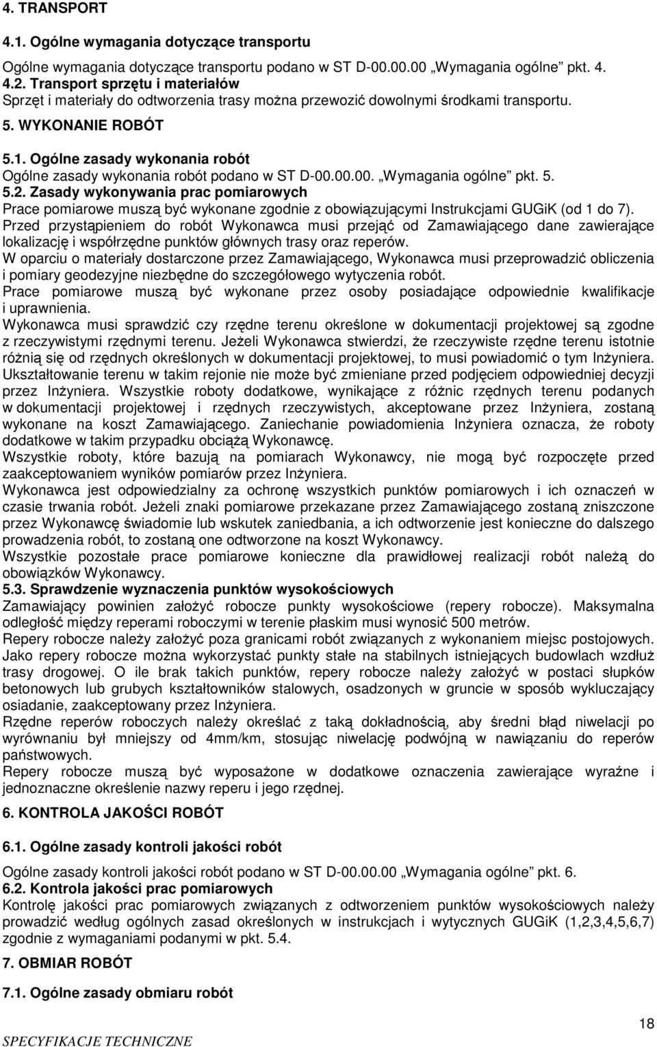Ogólne zasady wykonania robót Ogólne zasady wykonania robót podano w ST D-00.00.00. Wymagania ogólne pkt. 5. 5.2.