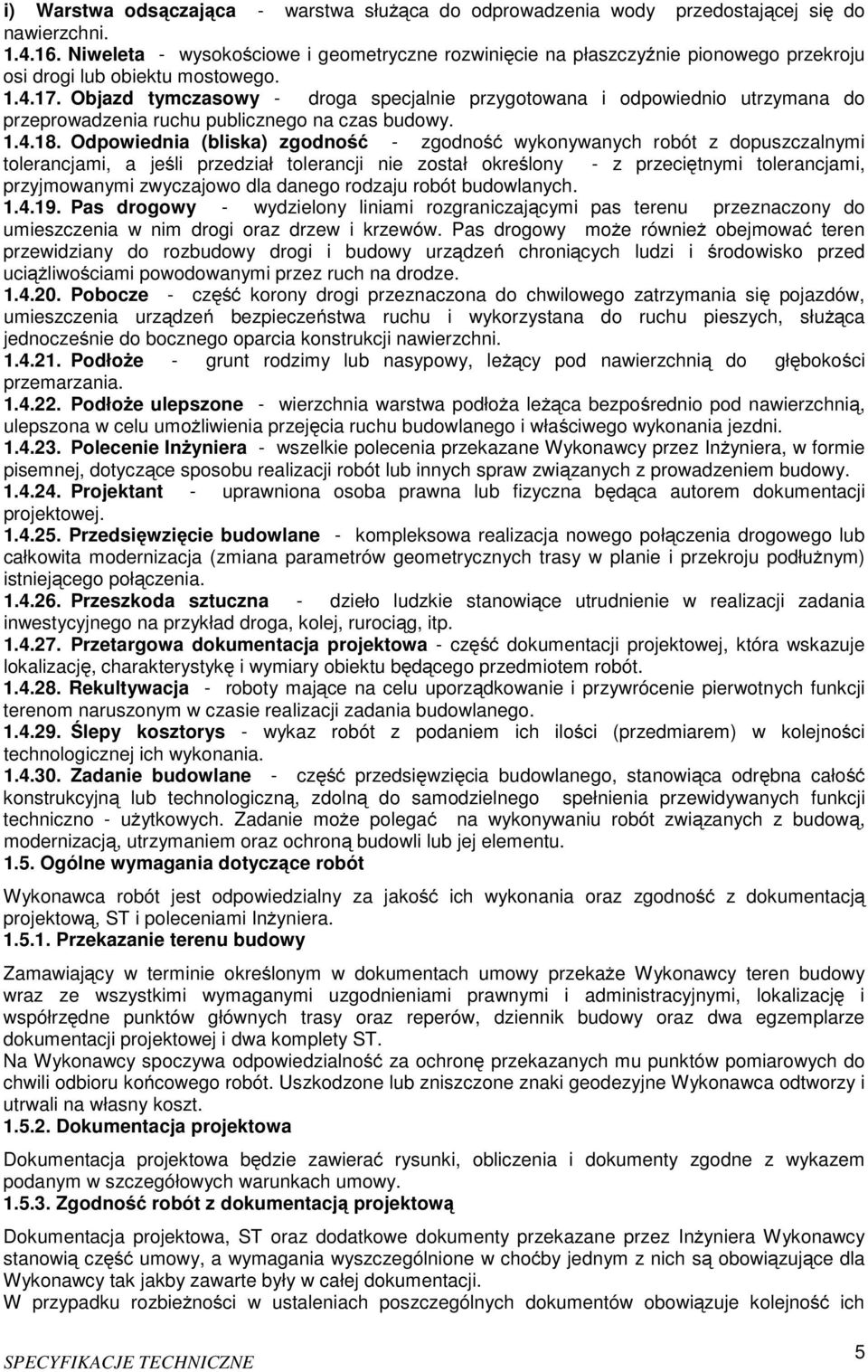 Objazd tymczasowy - droga specjalnie przygotowana i odpowiednio utrzymana do przeprowadzenia ruchu publicznego na czas budowy. 1.4.18.