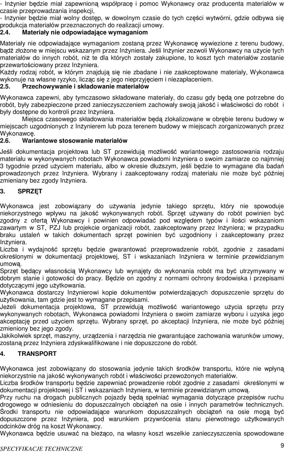 Materiały nie odpowiadające wymaganiom Materiały nie odpowiadające wymaganiom zostaną przez Wykonawcę wywiezione z terenu budowy, bądź złożone w miejscu wskazanym przez Inżyniera.