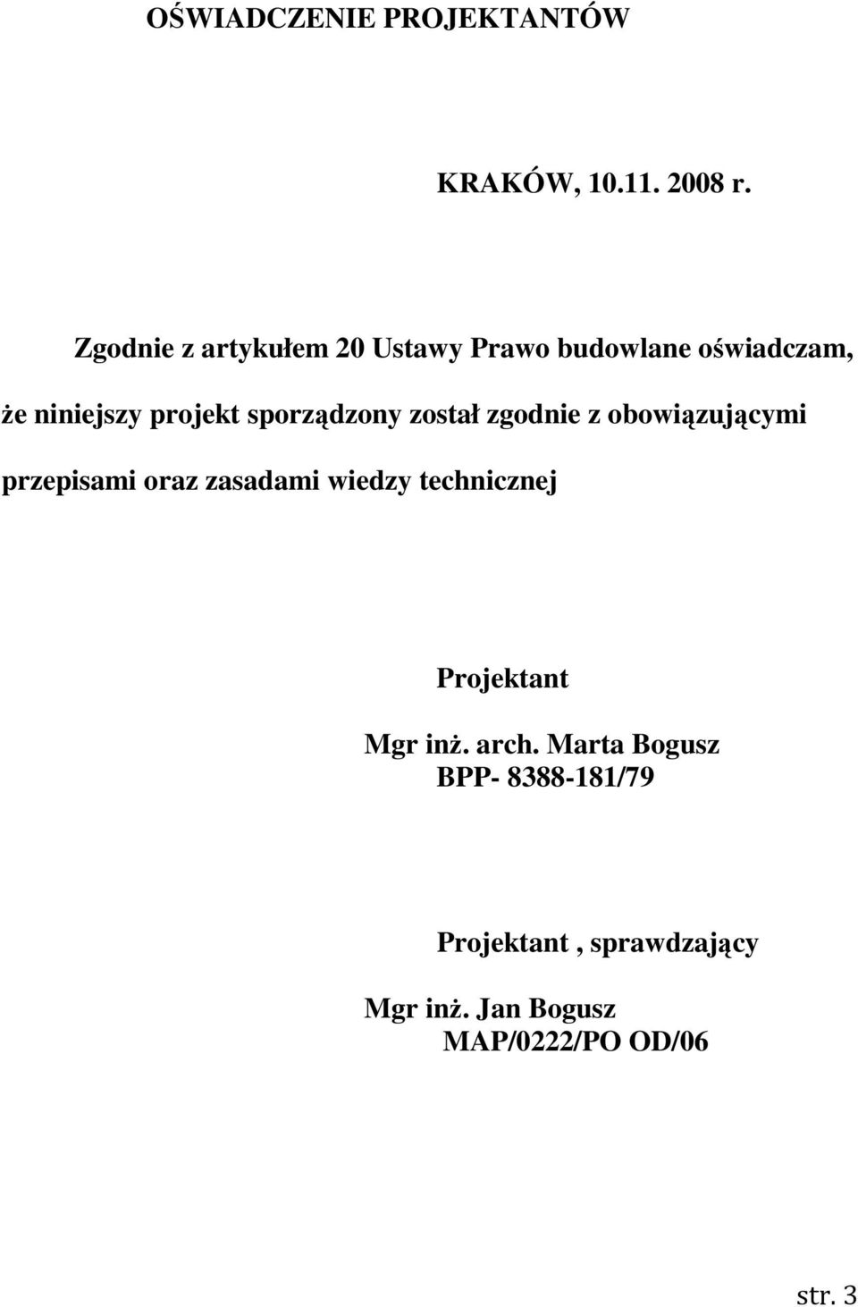 sporządzony został zgodnie z obowiązującymi przepisami oraz zasadami wiedzy