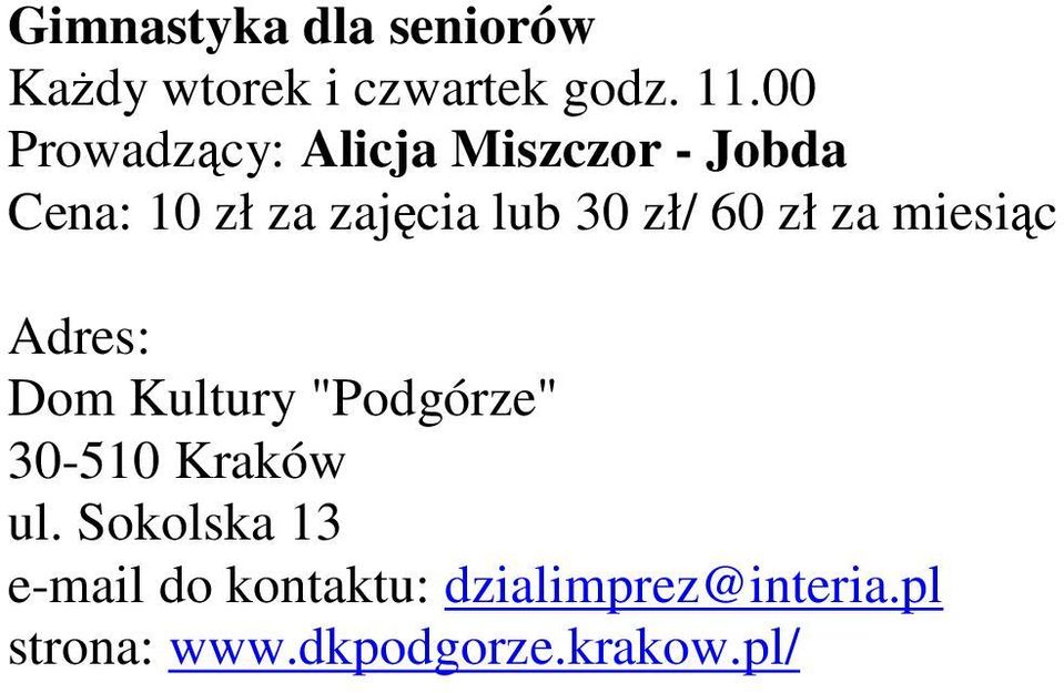 zł/ 60 zł za miesiąc Adres: Dom Kultury "Podgórze" 30-510 Kraków ul.