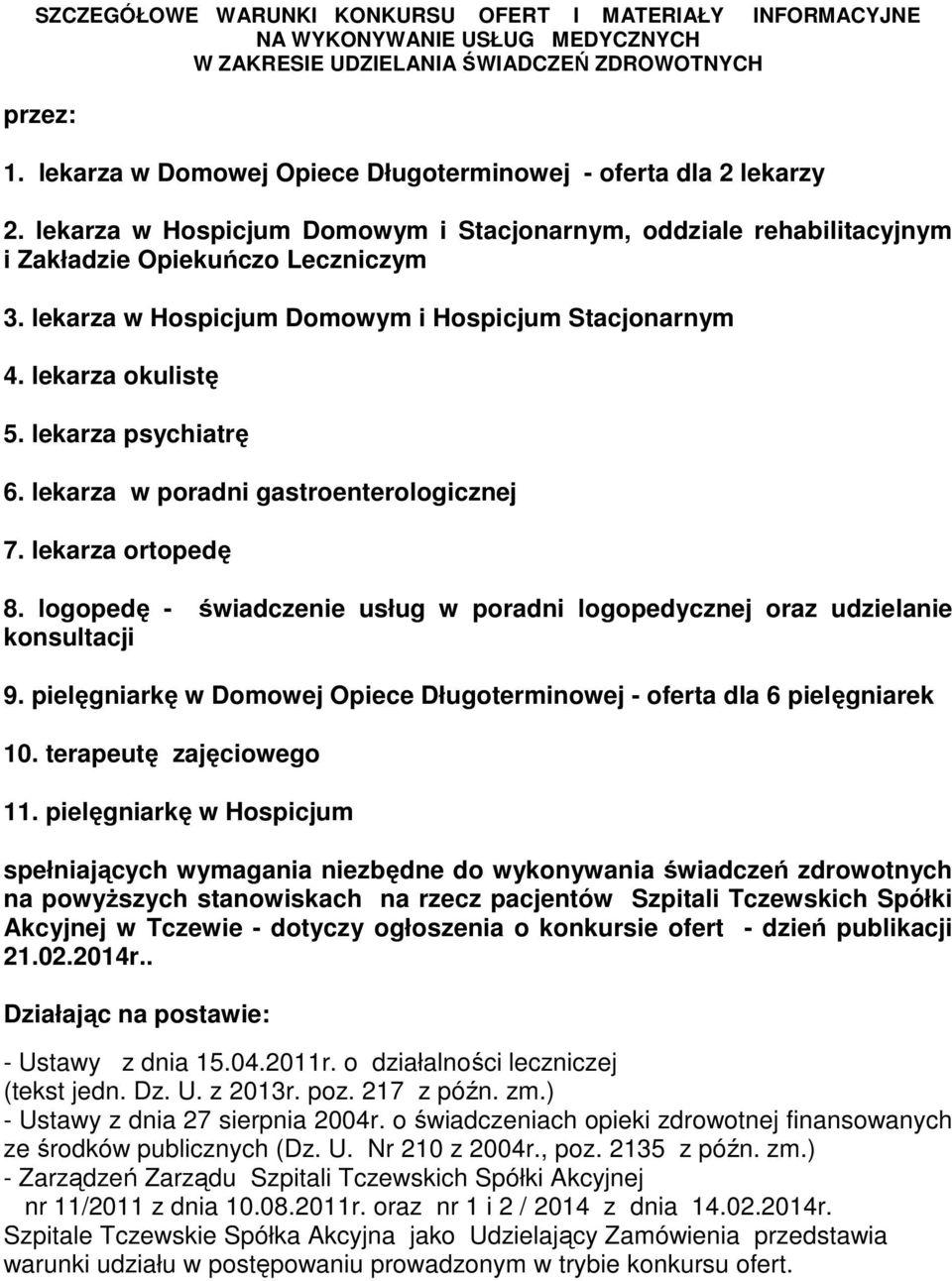 lekarza w Hospicjum Domowym i Hospicjum Stacjonarnym 4. lekarza okulistę 5. lekarza psychiatrę 6. lekarza w poradni gastroenterologicznej 7. lekarza ortopedę 8.