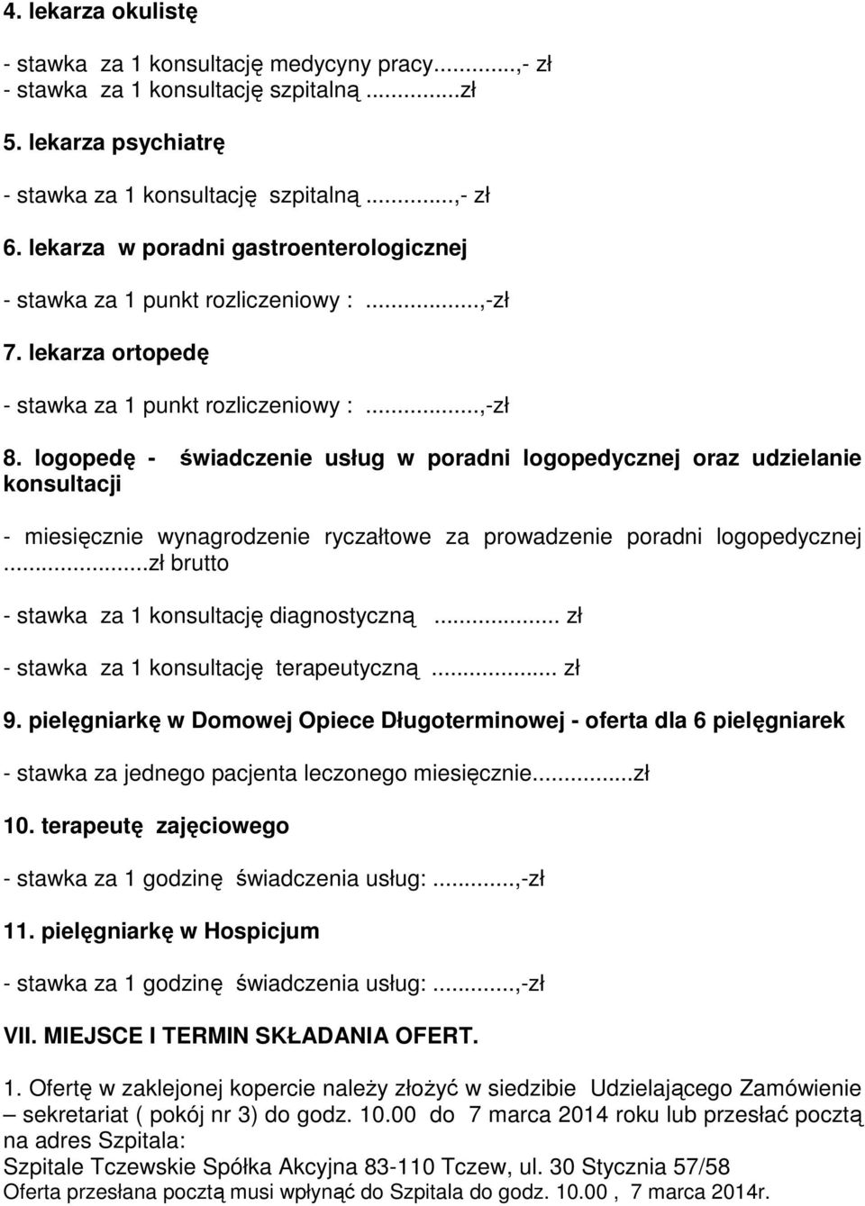 logopedę - świadczenie usług w poradni logopedycznej oraz udzielanie konsultacji - miesięcznie wynagrodzenie ryczałtowe za prowadzenie poradni logopedycznej.