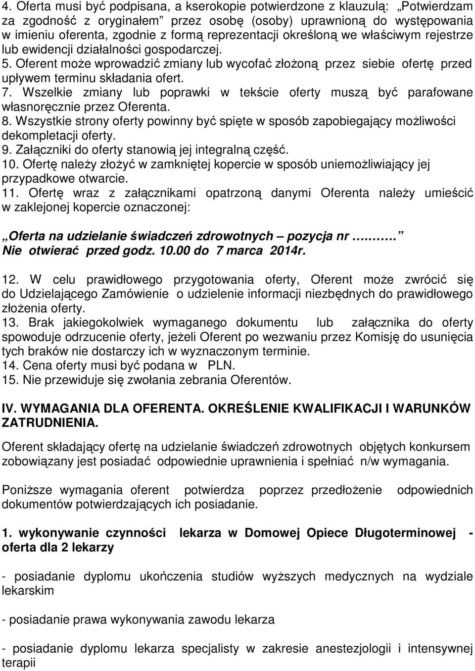 7. Wszelkie zmiany lub poprawki w tekście oferty muszą być parafowane własnoręcznie przez Oferenta. 8.