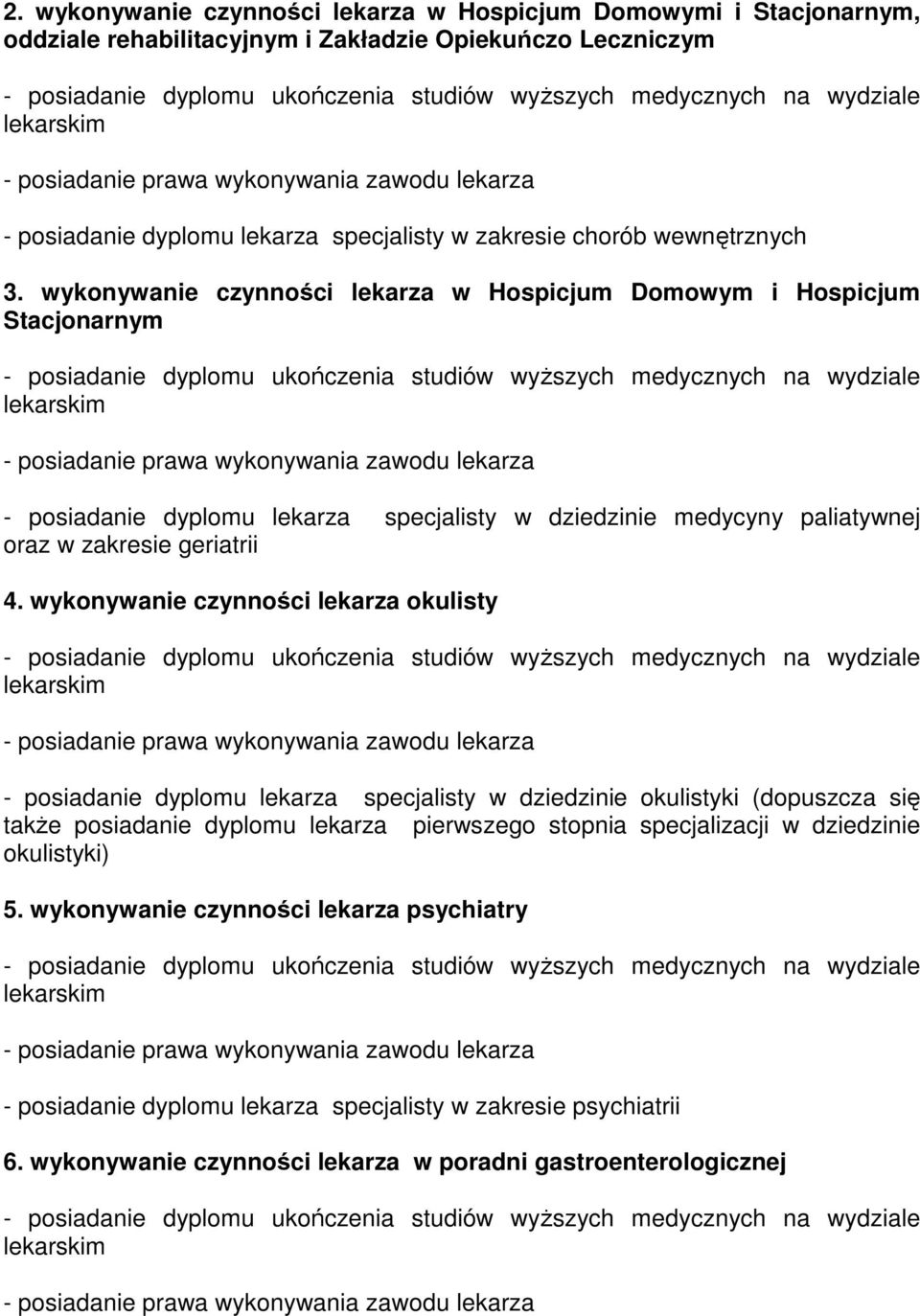 wykonywanie czynności lekarza w Hospicjum Domowym i Hospicjum Stacjonarnym - posiadanie dyplomu ukończenia studiów wyŝszych medycznych na wydziale lekarskim - posiadanie prawa wykonywania zawodu