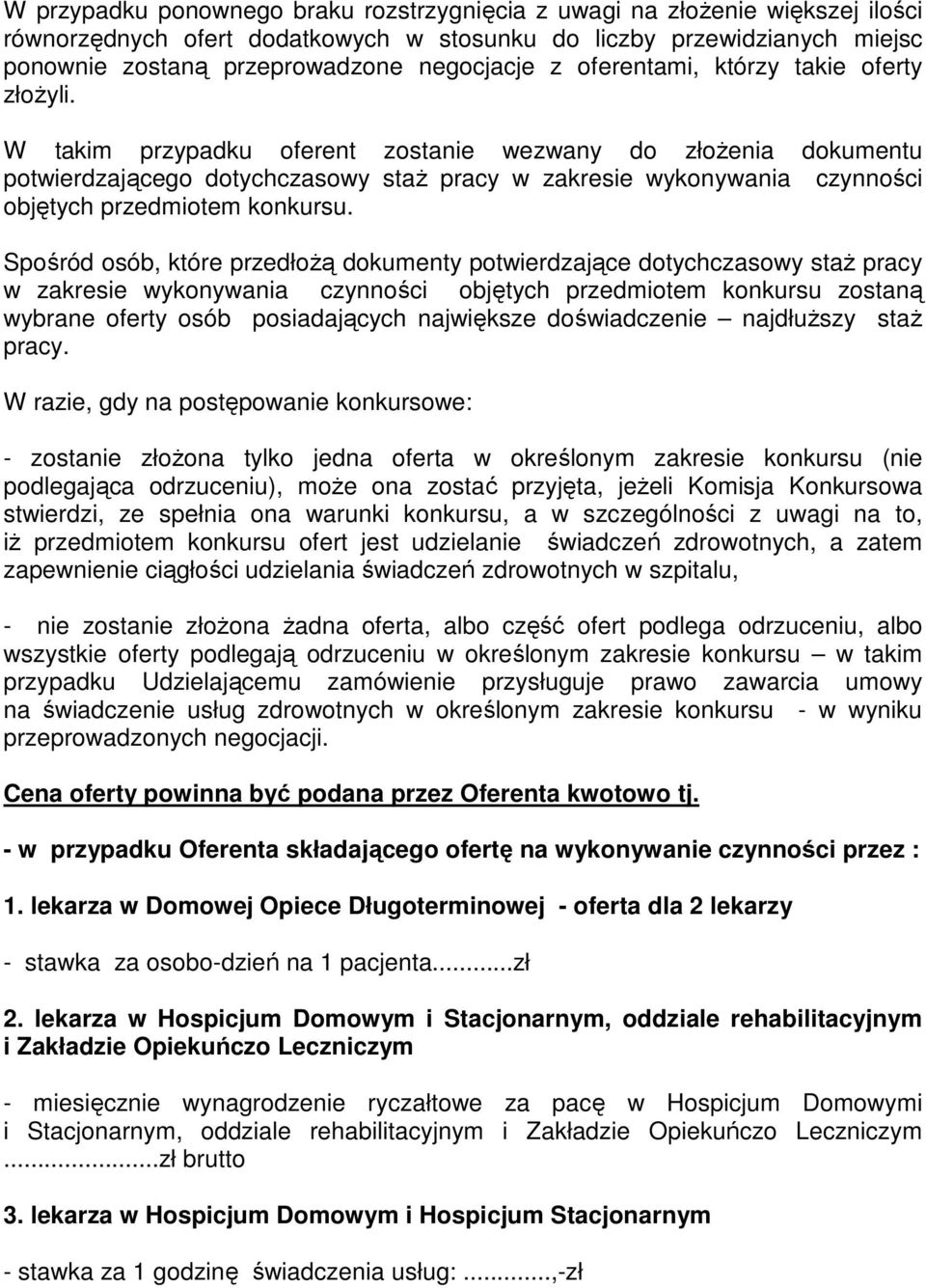 W takim przypadku oferent zostanie wezwany do złoŝenia dokumentu potwierdzającego dotychczasowy staŝ pracy w zakresie wykonywania czynności objętych przedmiotem konkursu.