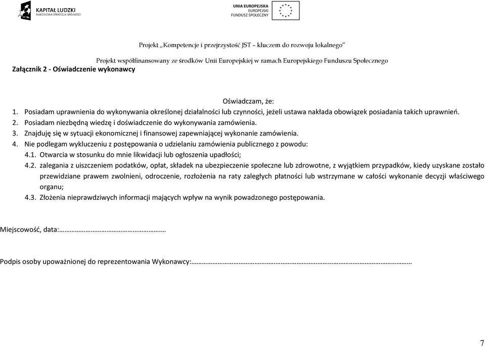 Posiadam niezbędną wiedzę i doświadczenie do wykonywania zamówienia. 3. Znajduję się w sytuacji ekonomicznej i finansowej zapewniającej wykonanie zamówienia. 4.