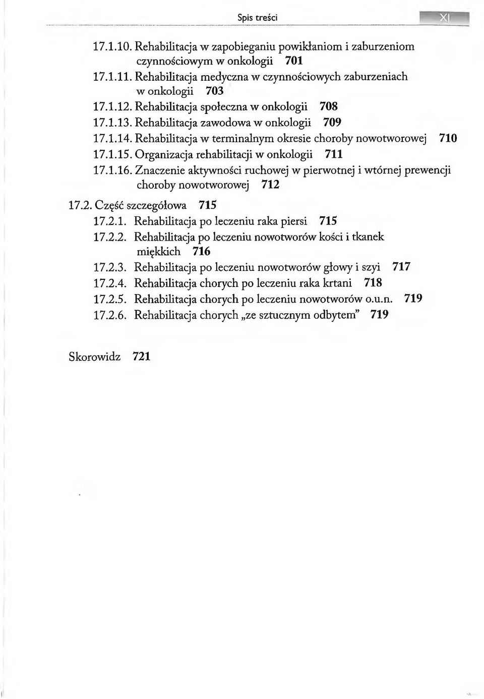 Organizacja rehabilitacji w onkologii 711 17.1.16. Znaczenie aktywności ruchowej w pierwotnej i wtórnej prewencji choroby nowotworowej 712 17.2. Część szczegółowa 715 17.2.1. Rehabilitacja po leczeniu raka piersi 715 17.