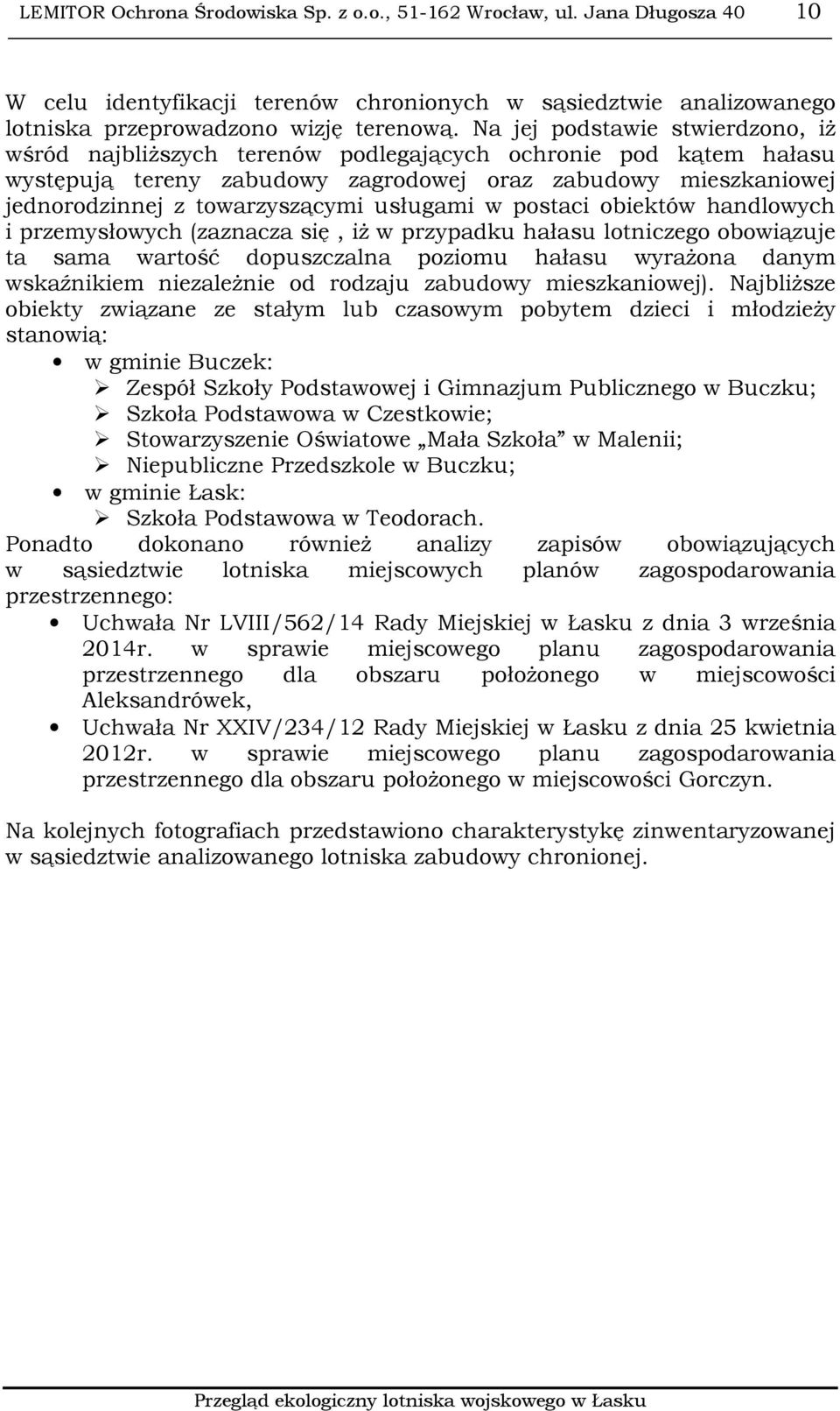 usługami w postaci obiektów handlowych i przemysłowych (zaznacza się, iż w przypadku hałasu lotniczego obowiązuje ta sama wartość dopuszczalna poziomu hałasu wyrażona danym wskaźnikiem niezależnie od