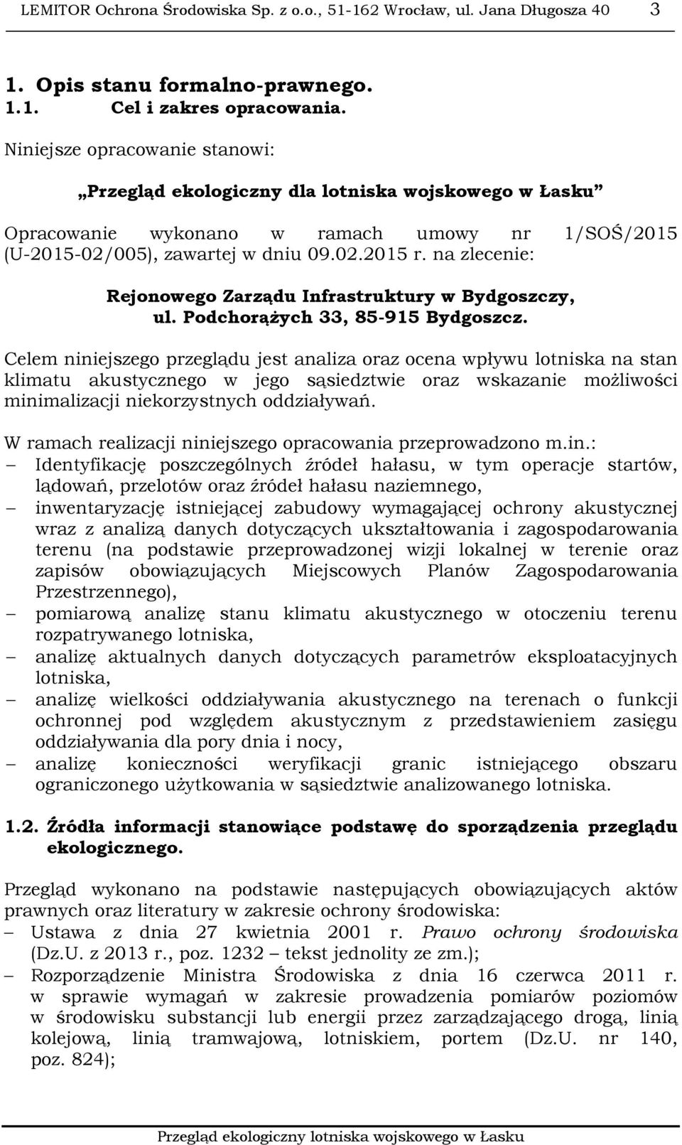 na zlecenie: Rejonowego Zarządu Infrastruktury w Bydgoszczy, ul. Podchorążych 33, 85-915 Bydgoszcz.