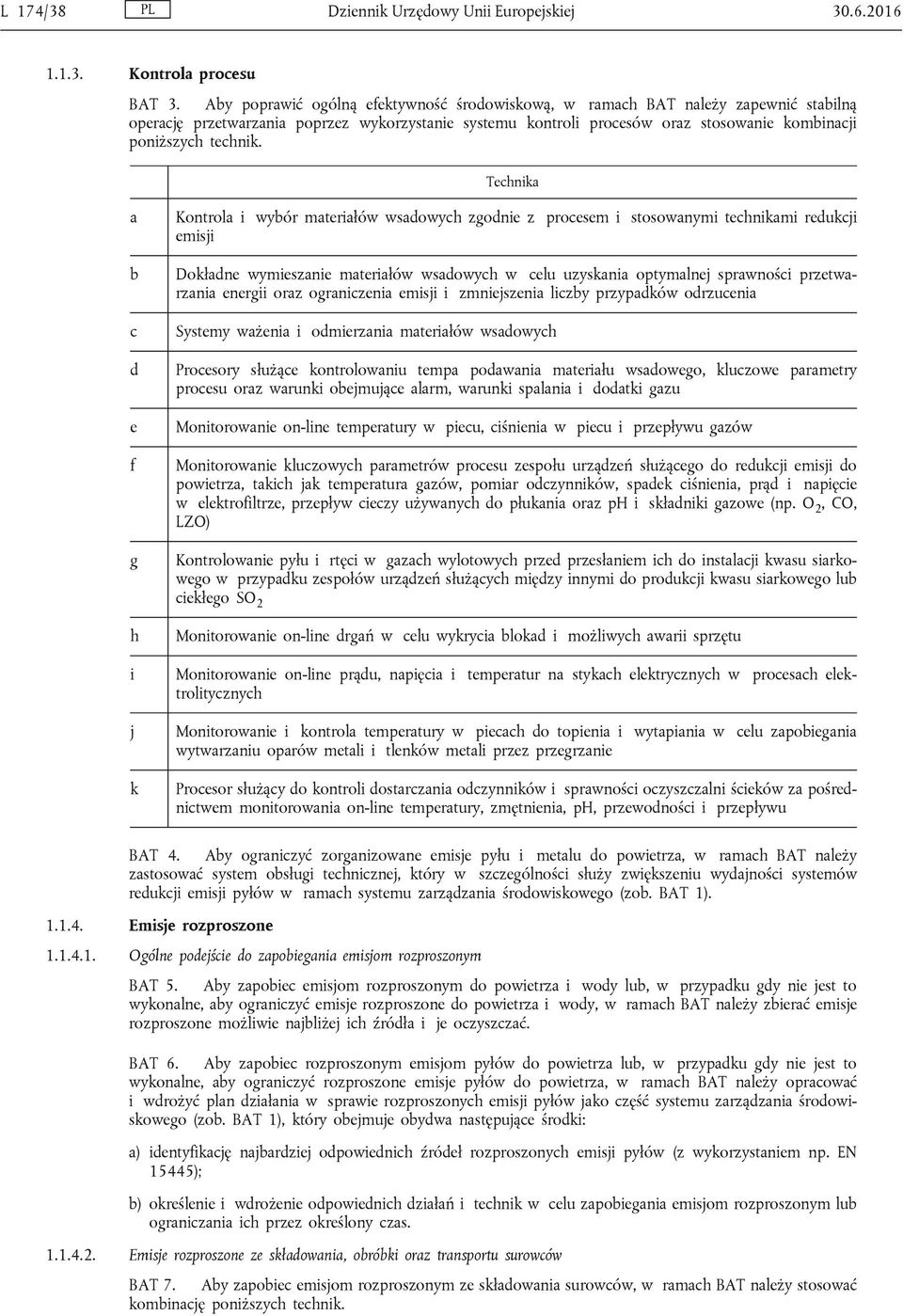 c d e f g h i j k Kontrol i wyór mteriłów wsdowych zgodnie z procesem i stosownymi technikmi redukcji emisji Dokłdne wymiesznie mteriłów wsdowych w celu uzyskni optymlnej sprwności przetwrzni energii