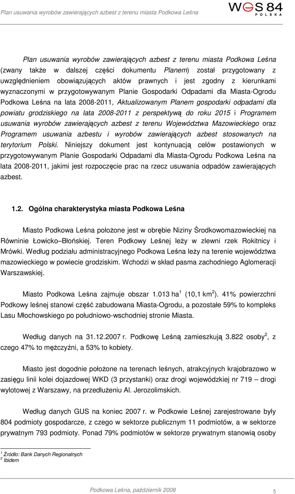 lata 2008-2011 z perspektywą do roku 2015 i Programem usuwania wyrobów zawierających azbest z terenu Województwa Mazowieckiego oraz Programem usuwania azbestu i wyrobów zawierających azbest