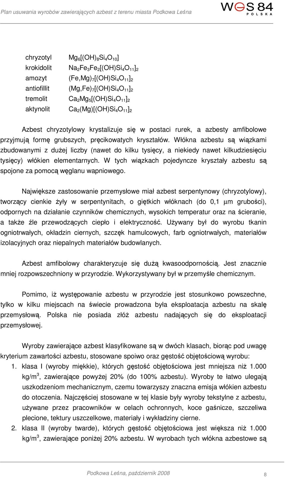 Włókna azbestu są wiązkami zbudowanymi z dużej liczby (nawet do kilku tysięcy, a niekiedy nawet kilkudziesięciu tysięcy) włókien elementarnych.
