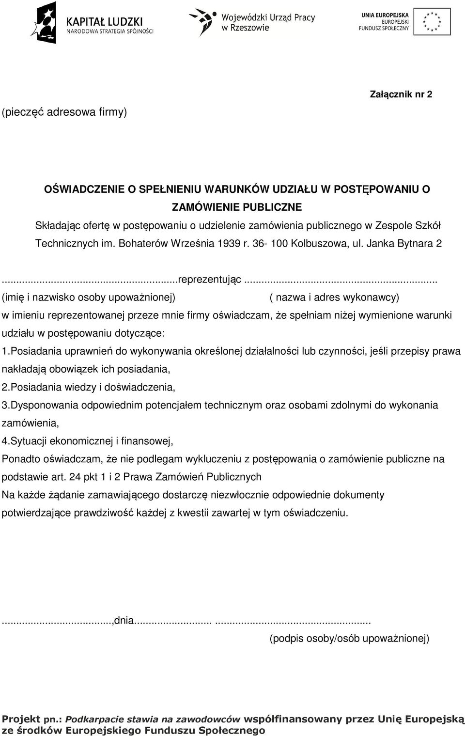 .. (imię i nazwisko osoby upoważnionej) ( nazwa i adres wykonawcy) w imieniu reprezentowanej przeze mnie firmy oświadczam, że spełniam niżej wymienione warunki udziału w postępowaniu dotyczące: 1.