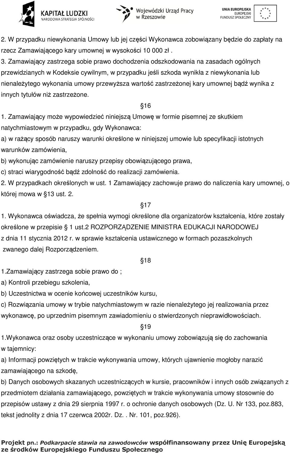 przewyższa wartość zastrzeżonej kary umownej bądź wynika z innych tytułów niż zastrzeżone. 16 1.