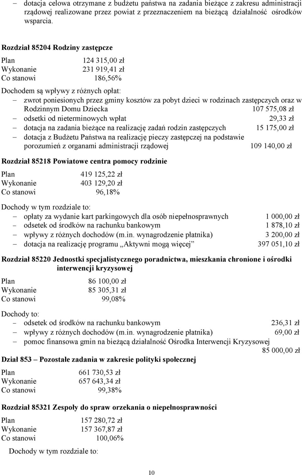 w Rodzinnym Domu Dziecka 107 575,08 zł odsetki od nieterminowych wpłat 29,33 zł dotacja na zadania bieżące na realizację zadań rodzin zastępczych 15 175,00 zł dotacja z Budżetu Państwa na realizację