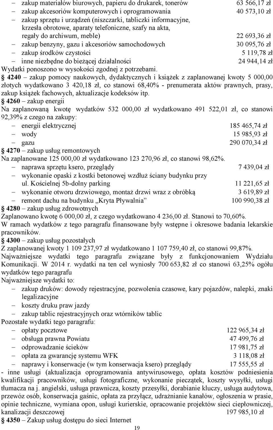 niezbędne do bieżącej działalności 24 944,14 zł Wydatki ponoszono w wysokości zgodnej z potrzebami.