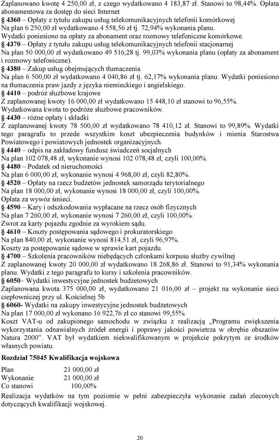 Wydatki poniesiono na opłaty za abonament oraz rozmowy telefoniczne komórkowe.