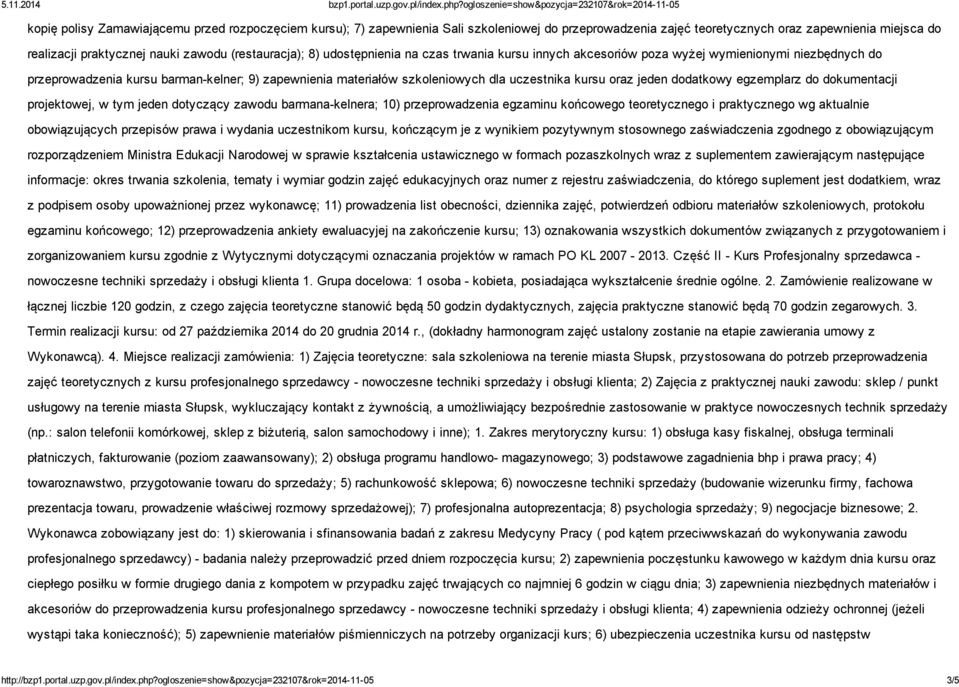 uczestnika kursu oraz jeden dodatkowy egzemplarz do dokumentacji projektowej, w tym jeden dotyczący zawodu barmana-kelnera; 10) przeprowadzenia egzaminu końcowego teoretycznego i praktycznego wg