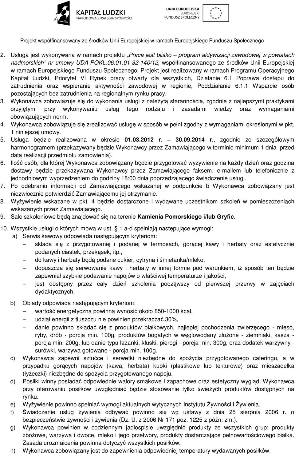 Projekt jest realizowany w ramach Programu Operacyjnego Kapitał Ludzki, Priorytet VI Rynek pracy otwarty dla wszystkich, Działanie 6.